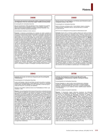 119
Pôsteres
Arq Bras Cardiol: Imagem cardiovasc. 2015;28(2):116-154
35706
Avaliação dos Parâmetros de Deformação Miocárdica pelo
Ecocardiograma Tridimensional e Speckle Tracking em Atletas
Competitivos
Ecocardiografia de Cardiopatias Adquiridas
EDGAR DAMINELLO; ANA CLARA TUDE RODRIGUES; ADRIANA
CORDOVIL; WERCULES ANTONIO OLIVEIRA; CLAUDIA GIANINI
MONACO; EDGAR BEZERRA DE LIRA FILHO; CLAUDIO HENRIQUE
FISCHER; MARCELO LUIZ CAMPOS VIEIRA; SAMIRA SAADY MORHY;
LS ECHENIQUE
HOSPITAL ISRAELITA ALBERT EINSTEIN
Resumo: O treinamento regular determina mudanças nos diferentes
parâmetros de adaptação cardiovascular. Consideramos avaliar o efeito
do exercício nos parâmatros da deformação miocárdica em atletas de
elite, por meio da ecocardiografia tridimensional (eco3D) e pela técnica
de speckle tracking (3DSTEco). Método: atletas competitiovs de alto
nível (boxeadores) foram avaliados por meio da ecodopplercardiografia e
3DSTEco, com análise dos parâmetros e volumes do ventrículo esquerdo
(VE), índice de massa indexada à superficie corpórea e fração de ejeção.
A função diastólica foi determinada pelo Doppler pulsado convencional e
pelo Doppler tecidual. Por fim, por meio do 3DSTEco, foram determinados
os parâmetros de strain global longitudinal (GLS), strain circunferencial
(GCS) e strain radial (GRS), assim como, os parâmetros de twist e torção.
Estes dados foram comparados com medidas efetuadas em indivíduos
controles do mesmo sexo e idade, saudáveis e não treinados. Resultados:
foram envolvidos no estudo 16 atletas (14 homens) e 15 controles, com
idade similar (23 +- 4 anos vs 23+- 4; p=NS) e sexo (12 homens controles).
A função sistólica (fração de ejeção) e a análise da função diastólica do VE
foram normais e semelhantes. O índice de massa do VE indexada foi maior
nos atletas (83+-21 vs 65+-15 g/m²; p<0,05). O GRS e o 3DS foram mais
elevados nos atletas (p<0,05), entretanto não houve diferença significativa
para os demais parâmetros derivados do eco3D, incluindo twist, torsão e
área tracking (tabela). Conclusão: corações de atletas e de indivíduos não
treinados são comparáveis nos parâmetros de deformação miocárdica,
contudo, um incremento do strain radial foi observado apenas no grupo de
atletas. tabela medidas atletas controle p GRS% 24,7+-5,2 16.3 +- 7.2 0.007
GCS% 26+-2 28 +- 6 NS GLS% 16+-2 17+-3 NS twist 3,7+-1,9 3,1+-1,3 NS
torsão 2,0+-0,8 1,4+-0,4 NS área tracking 41+-6 37+-4 NS
35669
Atropina durante o Ecocardiograma com Estresse pela Dobutamina após o
Transplante Cardíaco: Vale a Pena?
Ecocardiografia de Cardiopatias Adquiridas
MARCO STEPHAN LOFRANO ALVES; THAIS WEBER; DANIELLA RANGEL;
JOANA MAJESKI; FERNANDO BACAL; WILSON MATHIAS JR; EDIMAR
ALCIDES BOCCHI
INSTITUTO DO CORAÇÃO DA FACULDADE DE MEDICINA DA USP
Introdução: Atropina (AT) é um fármaco vagolítico utilizado como agente cronotrópico
adjuvante durante o ecostress com dobutamina (Dob). Entretanto, a incerteza sobre a
reinervação parassimpática após o transplante cardíaco (TxC) gera dúvida sobre sua
utilidade neste cenário. Nosso objetivo foi comparar a eficácia do estresse farmacológico
utilizandoAT-Dob (EEAT-Dob) com a Dob isoladamente (EEDob) após oTxC. Métodos:
Registros eletrônicos de pacientes consecutivos submetidos ao TxC e encaminhados
para o primeiro ecostress farmacológico no período entre 2005 e 2011 foram revisados
retrospectivamente. O teste T de Student foi utilizado para a comparação das médias
entre dois grupos e o teste exato de Fisher para proporções. Análise multivariada por
regressão logística foi realizada para identificar preditores da resposta cronotrópica
nos pacientes transplantados. Significância estatística foi admitida quando P<0,05.
Resultados: 59 pacientes (57% masculinos) submetidos ao TxC ortotópico bicaval
foram incluídos. Destes, 44 foram submetidos ao EEAT-Dob e 15 realizaram EEDob.
A idade média foi 41.7 ± 15.5 anos (EEAT-Dob 26,3± 12,3 vs. EEDob 28,7±11,7,
p=0,54). O tempo de TxC até o exame foi 26,9±12,9 meses (EEAT-Dob 26,3± 12,3
vs. EEDob 28,7±11,7, p=0,54). A fração de ejeção do VE foi 64,3±5,01% para o grupo
EEAT-Dob e 65,2±3,23% para o EEDob (p=0,53).Aproporção de testes eficazes para o
grupo EEAT-Dob e EEDob foi 50% e 73%, respectivamente (p=0,14). A FC de repouso
(% da FC máxima para a idade) foi menor no grupo EEAT-Dob (EEAT-Dob 49,0±7,4%
vs. EEDob 54,6±7,2%, p=0,01). Porém, a FC máxima atingida não diferiu entre os
dois grupos (EEAT-Dob 77,7±11,8% vs. EEDob 80,8±15,0%, p=0,40). A dose total de
Dob utilizada não foi diferente para os que apresentaram testes eficazes (EEAT-Dob
35,4±5,9 vs. EEDob 32,7±9,0 μg/Kg/min, p=0,30) ou para aqueles com testes ineficazes
(EEAT-Dob 39,5±2,1 vs. EEDob 36,6±5,7 μg/Kg/min, p=0,10). A análise multivariada
identificou a FC de repouso (OR = 1.17, 95%CI 1.05-1.30, p=0.004) e episódio prévio
de rejeição celular 2R ou 3R (OR = 0.14, 95%CI 0.03 - 0.60, p=0.008) como os fatores
preditores independentes da resposta cronotrópica após o TxC. Conclusões: Apesar
dos benefícios relatados na literatura com a utilização de estresse farmacológico
utilizando administração precoce deAT em pacientes não transplantados, nossos dados
não corroboram com a sua utilidade em pacientes após o TxC ortotópico bicaval.
35843
Avaliação da Função do Ventrículo Esquerdo pela Ecocardiografia
Tridimensional
Ecocardiografia de Cardiopatias Adquiridas
ALINE HOFFMANN; CARLOS ANTONIO DA MOTA SILVEIRA; EUGENIO
SOARES DE ALBUQUERQUE; JOSE MARIA DEL CASTILLO; CATARINA
CAVALCANTI; AFONSO BARRETO FILHO; MICHAEL VITOR DA SILVA;
CARLOS PISCOYA; CLOVOVAL DE BARROS
PRONTO SOCORRO CARDIOLÓGICO DE PERNAMBUCO PROF LUIZ
TAVARES - UPE
Resumo: Aecocardiografia tridimensional (3D) permite a avaliação da função
do VE através da detecção da superfície endocárdica e da reconstituição
geométrica da cavidade a cada quadro de imagem volumétrica. Existem
diferenças na forma de avaliação e nos resultados quando comparados com
a ecocardiografia bidimensional (2D), provavelmente devido ao 3D incluir as
trabeculações do VE na superfície endocárdica, o que resulta na obtenção
de volumes ventriculares menores que os obtidos com 2D. Objetivo:
comparar os resultados da análise da função do VE pelos métodos 3D e
2D. Material e métodos: estudados 106 pacientes com sorologia positiva
para Chagas, 42 assintomáticos e 64 sintomáticos, média etária 54 anos, 76
(72%) do sexo feminino. Aferidas as dimensões lineares do VE e a fração
de encurtamento (FS) com eco convencional. Volumes e FE do VE obtidos
pelo método de Simpson biplanar 2D. Volumes e FE do VE com eco 3D
transtorácico. Dados comparados pelo teste Z (Wilcoxon) e coeficiente de
regressão linear. Resultados: diâmetros diastólico (54,1 mm) e sistólico do
VE (36,4 mm) e FS (32,8%). Volume diastólico final com 2D (109,2 ml) e
3D (87,3 ml); volume sistólico final 2D (50,3 ml) e 3D (43,3 ml) e FE 2D
(56,6%) e 3D (51,7%). Os volumes e FE com 3D foram significativamente
menores, mas houve correlação linear entre todos os parâmetros, com os
máximos valores de R obtidos nos volumes sistólicos (0,89) e na FE (0,74).
Conclusão: Foi observada correlação significativa entre todos os métodos
de análise da função do VE, nos pacientes chagásicos sintomáticos e
assintomáticos. As melhores correlações foram obtidas com os volumes
sistólicos para todos os métodos. O método 3D apresenta volumes e
FE menores, provavelmente devido à metodologia de renderização da
superfície endocárdica, que inclui a trabeculação da cavidade, mas
apresenta a vantagem de analisar a contratilidade e o sincronismo de todos
os segmentos miocárdicos.
35698
Associação entre Aumento do Intervalo QT e Strain Longitudinal em Pacientes
com Diagnóstico Prévio de Linfoma Não Hodgkin Tratados com Antraciclinas
Ecocardiografia de Cardiopatias Adquiridas
MELIZA GOI ROSCANI; DANIELISO RENATO FUSCO; RODRIGO KOJI HONDA;
RAFAEL DEZEN GAIOLLA; GUAREIDE CARELLI; POLLYANNA D. DUARTE;
ANA LUCIA DOS ANJOS FERREIRA; LUCILENE SILVA RUIZ RESENDE; LÍGIA
NIÉRO‑MELO; BEATRIZ BOJIKIAN MATSUBARA
UNIVERSIDADE FEDERAL DE SÃO CARLOS
Proposta: O tratamento quimioterápico tem resultado em melhor qualidade de
vida e aumento da sobrevida dos pacientes oncológicos. No entanto, há maior risco
de doenças cardiovasculares devido à exposição a medicações potencialmente
cardiotóxicas, como as antraciclinas. Isso é particularmente importante em
alguns subtipos de linfomas não Hodgkin de alto grau dado o crescente ganho
de sobrevida com novas combinações de drogas. Suspeita-se que pacientes em
remissão da doença hematológica e há mais de um ano sem uso de antraciclinas
possam apresentar sinais sugestivos de cardiotoxicidade, ainda que na ausência
de sinais ou sintomas de disfunção ventricular. Há poucos estudos avaliando
o papel do eletrocardiograma na identificação de cardiotoxicidade subclínica.
Sabe‑se que há aumento do intervalo QT em pacientes que fazem uso de antraclina
mas não foi demonstrada ainda associação com critérios de cardiotoxicidade
subclínica, como strain longitudinal no ecocardiograma. Objetivo: avaliar a
presença de anormalidades cardíacas no eletrocardiograma, como aumento
do intervalo QT corrigido, de pacientes em remissão de linfoma não Hodgkin
ou de leucemia mielóide aguda tratados com regime quimioterápico contendo
antraciclina e correlacionar esses achados com sinais de cardiotoxicidade
identificados no ecocardiograma. Métodos: foram compostos dois grupos:
grupo antraciclina (ANTRA, n=27) e grupo controle saudável (CONTRO, n=54),
sendo pareados para idade e sexo; 2 controles: 1 antraciclina. No grupo ANTRA,
foram encontradas 62,96% de anormalidades eletrocardiográficas, sendo as
mais prevalentes e com diferença significativa em relação ao grupo CONTRO:
sobrecarga atrial esquerda sugestiva (p = 0,001) e aumento do intervalo QT
(p = 0,001). Foi encontrada associação significativa entre aumento do intervalo
QT e marcadores de cardiotoxicidade subclínica: menor distância percorrida na
esteira (R=0,385; R2=0,148; p=0,004) e menor grau de deformação miocárdica
(strain) no ecocardiograma (R=0,555 1; R2=0,308; p=0,003). Conclusão:
O aumento do intervalo QT pode ser um importante marcador de cardiotoxicidade
subclínica em pacientes assintomáticos com diagnóstico prévio de leucemia
mielóide aguda e linfoma não Hodgkin, podendo auxiliar sobremaneira o clínico
geral e o oncologista na triagem e investigação cardiológica desses pacientes.
 