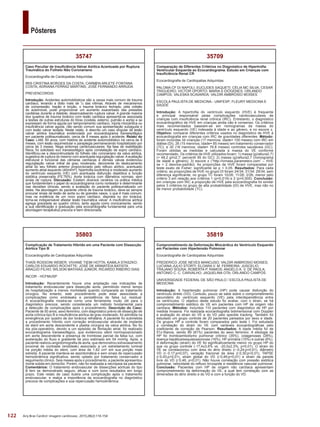 122
Pôsteres
Arq Bras Cardiol: Imagem cardiovasc. 2015;28(2):116-154
35819
Comprometimento da Deformação Miocárdica do Ventrículo Esquerdo
em Pacientes com Hipertensão Pulmonar
Ecocardiografia de Cardiopatias Adquiridas
FREDERICO JOSE NEVES MANCUSO; VALDIR AMBROSIO MOISES;
LUCIANA JULIO STORTI; ELOARA V. M. FERREIRA; JUSCELIO
TRAJANO SOUSA; ROBERTA P. RAMOS; ANGELO A. V. DE PAOLA;
ANTONIO C. C. CARVALHO; JAQUELINA OTA; ORLANDO CAMPOS
UNIVERSIDADE FEDERAL DE SÃO PAULO / ESCOLA PAULISTA DE
MEDICINA
Introdução: A hipertensão pulmonar (HP) pode causar disfunção do
ventrículo direito (VD). Contudo, pouco se sabe sobre o comprometimento
secundário do ventrículo esquerdo (VE) pela interdependência entre
os ventrículos. O objetivo deste estudo foi avaliar, com o strain, se há
comprometimento sistólico do VE em pacientes com HP de origem não
cardíaca. Métodos: Incluídos 110 pacientes com diagnóstico de HP por
medida invasiva. Foi realizada ecocardiografia bidimensional com Doppler
e avaliação do strain do VE e do VD pelo speckle tracking. Também foi
estudado um grupo controle de 20 pacientes pareados por sexo e idade.
Os grupos HP e controle foram comparados pelo teste t. Foi estudada
a correlação do strain do VE com variáveis ecocardiográficas pelo
coeficiente de correção de Pearson. Resultados: A idade média foi de
51±16anos, sendo 89 (81%) pacientes do sexo feminino. A etiologia da
HP foi tromboembolismo pulmonar crônico (35%), colagenoses (28%),
doença hepática/esquistossomose (16%), HP primária (15%) e outras (6%).
A deformação (strain) do VE foi significativamente menor no grupo HP do
que no grupo controle (-17,4±3,6% vs. -20,0±2,3%; p=0,01). O strain do
VE se correlacionou com área do átrio direito (r:-0,24;p=0,01), diâmetro
VD (r:-0,17;p=0,07), variação fracional da área (r:0,30;p<0,01), TAPSE
(r:0,43;p<0,01), strain global do VD (r:0,49;p<0,01) e strain da parede
livre do VD (r:0,46; p<0,01). Não houve correlação com pressão sistólica
pulmonar, velocidade do refluxo tricúspide e resistência vascular pulmonar.
Conclusão: Pacientes com HP de origem não cardíaca apresentam
comprometimento da deformação do VE, a qual tem correlação com as
dimensões do átrio direito e do VD e com a função do VD.
35709
Comparação de Diferentes Critérios no Diagnóstico de Hipertrofia
Ventricular Esquerda ao Ecocardiograma. Estudo em Crianças com
Insuficiência Renal CR
Ecocardiografia de Cardiopatias Adquiridas
PALOMA CF DI NAPOLI; EUCLIDES SAQUETI; CÉLIA MC SILVA; CESAR
TRIGUEIRO; VICTOR OPORTO; MARIA S DIÓGENES; ORLANDO
CAMPOS; VALESKA SCAVARDA; VALDIR AMBRÓSIO MOISES
ESCOLA PAULISTA DE MEDICINA - UNIFESP; FLEURY MEDICINA E
SAÚDE
Introdução: A hipertrofia do ventrículo esquerdo (HVE) é frequente
e principal responsável pelas complicações cardiovasculares de
crianças com insuficiência renal crônica (IRC). Entretanto, o diagnóstico
ecocardiográfico de HVE em crianças ainda não é consenso. Os critérios
mais recomendados baseiam-se em nomogramas da massa do
ventrículo esquerdo (VE) indexada à idade e ao gênero, e no escore z.
Objetivo: comparar diferentes critérios usados no diagnóstico de HVE à
ecocardiografia em crianças com IRC de gravidades diferentes. Método:
foram incluídas 34 crianças (17 meninos; idade= 100 meses) com IRC em
diálise (DI), 26 (15 meninos; idade= 85 meses) em tratamento conservador
(TC); e 30 (18 meninos; idade= 76,8 meses) controles saudáveis (GC).
Foram obtidas as medidas e calculada a massa do VE conforme
recomendado. Os critérios de HVE utilizados foram: 1) massa (g)/altura2,7)
(> 48,2 g/m2,7; percentil 95 do GC); 2) massa (g)/altura2,7 (nomograma
de idade e gênero); 3) escore z (“http://lvmass.parameterz.com” – HVE
se > 2 desvios-padrão). As proporções de HVE foram comparadas por
teste exato de Fisher; significante se p < 0,05. Resultados: Para cada
critério, as proporções de HVE no grupo DI foram 24/34; 31/34; 29/34, sem
diferença significante; no grupo TC foram 10/26; 11/26; 2/26, menor pelo
critério 3 em relação aos critérios 1 (p=0,019) e 2 (p=0,005). Conclusão:
em crianças com IRC a proporção de HVE pela ecocardiografia foi similar
pelos 3 critérios no grupo de alta probabilidade (DI) de HVE, mas não no
de menor probabilidade (TC).
35803
Complicação de Tratamento Híbrido em uma Paciente com Dissecção
Aórtica Tipo B
Ecocardiografia de Cardiopatias Adquiridas
THAÍS ROSSONI WEBER; VIVIANE TIEMI HOTTA; KAMILA STASZKO;
CARLOS EDUARDO ROCHITTE; JOSÉ DE ARIMATÉIA BATISTA
ARAÚJO FILHO; WILSON MATHIAS JUNIOR; RICARDO RIBEIRO DIAS
INCOR - HCFMUSP
Introdução: Recentemente houve uma ampliação nas indicações de
tratamento endovascular para dissecção aorta, permitindo menor tempo
de hospitalização e menos morbidade quando comparada ao tratamento
cirúrgico. No entanto, este procedimento pode estar associdado a
complicações como endoleaks e persistência de falsa luz residual.
A ecocardiografia mostra-se como uma ferramenta muito útil para o
diagnóstico precoce, sendo considerada um método fundamental para
a detecção de complicações após o procedimento. Descrição do Caso:
Paciente de 50 anos, sexo feminino, com diagnóstico prévio de dissecção de
aorta crônica tipo B e insuficiência aórtica de grau moderado, foi admitida na
emergência por quadro de dor torácica refratária. A paciente foi submetida
a procedimento híbrido com correção endovascular através de implante
de stent em aorta descendente e plastia cirúrgica da valva aórtica. No 5o
dia pós-operatório, devido a um episódio de fibrilação atrial, foi realizado
ecocardiograma transesofágico, que evidenciou stent normoposicionado
em aorta descendente e presença de trombose parcial da falsa luz, com
aceleração do fluxo e gradiente de pico estimado em 54 mmHg. Após, a
paciente realizou angiotomografia de aorta, que demonstrou extravasamento
proximal de contraste (endoleak) associado a um estreitamento luminal
na porção média do stent, com área de 1,62 cm2
em sua porção mais
estreita. A paciente manteve-se assintomática e sem sinais de repercussão
hemodinâmica significativa, sendo optado por tratamento conservador e
seguimento clínico. Seis meses após o procedimento, a paciente apresentou
morte súbita em domicílio. Porém, não foi realizada a necrópsia da paciente.
Comentários: O tratamento endovascular de dissecções aórticas do tipo
B tem se demonstrado seguro, eficaz e com bons resultados em longo
prazo. Este relato de caso ilustra uma complicação após o tratamento
endovascular, e realça a importância da ecocardiografia no diagnóstico
precoce de complicações e sua repercussão hemodinâmica.
35747
Caso Peculiar de Insuficiência Valvar Aórtica Acentuada por Ruptura
Traumática do Folheto Não Coronariano
Ecocardiografia de Cardiopatias Adquiridas
IRIS CRISTINA BORGES DA COSTA; CARMEN ARLETE FONTANA
COSTA; ADRIANA FERRAZ MARTINS; JOSÉ FERNANDO ARRUDA
PREVENCORDIS
Introdução: Acidentes automobilísticos são a causa mais comum de trauma
cardíaco, levando a óbito mais de ¼ das vítimas. Através de mecanismos
de compressão, tração e torção, o trauma torácico fechado, pela colisão
do automóvel, pode proporcionar um aumento exacerbado das pressões
cavitárias durante a diástole, desencadeando ruptura valvar. A grande maioria
dos quadros de trauma torácico com lesão cardíaca apresenta-se associada
a lesões de outras estruturas do tórax (costela, esterno, pulmão e aorta) e se
expressam de forma aguda por tamponamento cardíaco, injúria miocárdica ou
insuficiência valvar aguda, não sendo comum sua apresentação subaguda e
com lesão valvar isolada. Neste relato, é descrito um caso singular de lesão
valvar aórtica traumática evidenciada por ecocardiograma transesofágico
em paciente politraumatizado, cerca de 8 meses após o acidente. Relato do
Caso: LAM, 60 anos, com história de acidente automobilístico há cerca de 8
meses, com lesão raquimedular e paraplegia permanecendo hospitalizado por
cerca de 3 meses. Nega sintomas cardiovasculares. Na fase de reabilitação
física, foi solicitado eco transesofágico após constatação de sopro cardíaco.
Identificou‑se a descontinuidade do folheto não coronariano da valva aórtica,
sugestiva de ruptura do mesmo com acentuada regurgitação valvar.Aavaliação
estrutural e funcional das câmaras cardíacas e demais valvas evidenciou
regurgitação valvar mitral de grau moderado, decorrente do deslocamento
atrial do seu folheto anterior proporcionado pelo refluxo aórtico, acentuado
aumento atrial esquerdo (40ml/m²), hipertrofia excêntrica e moderado aumento
do ventrículo esquerdo (VE) com acentuada disfunção diastólica e função
sistólica preservada (FE:76%). Aorta torácica com diâmetros normais, sem
sinais de ruptura. Discussão: Existem diversos cenários na prática médica
que fundamentam o papel do ecocardiograma como norteador e determinante
nas decisões clínicas, sendo a avaliação do paciente politraumatizado um
deles. Na abordagem do paciente vítima de trauma torácico, deve-se sempre
procurar sinais de lesão de aorta ou de grandes vasos, o que é mais comum,
mas na evidência de um novo sopro cardíaco, dispnéia ou dor torácica,
torna-se indispensável afastar lesão traumática valvar. A insuficiência aórtica
agrega gravidade ao quadro clínico, tanto aguda como cronicamente, sendo
a sua identificação e graduação pela ecocardiografia fundamental para uma
abordagem terapêutica precoce e bem direcionada.
 