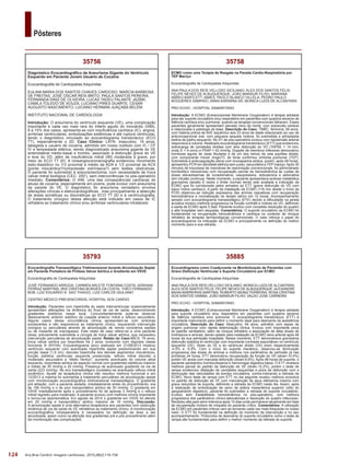 124
Pôsteres
Arq Bras Cardiol: Imagem cardiovasc. 2015;28(2):116-154
35885
Ecocardiograma como Coadjuvante na Monitotização de Pacientes com
Grave Disfunção Ventricular e Suporte Circulatório por ECMO
Ecocardiografia de Cardiopatias Adquiridas
ANA PAULA DOS REIS VELLOSO SICILIANO; MONICA LUIZA DE ALCANTARA;
ALEX DOS SANTOS FÉLIX; FELIPE NEVES DE ALBUQUERQUE; ALEXANDRE
BAHIA BARREIRAS MARTINS; ROBERTO MUNIZ FERREIRA; ROSA CRISTINA
DOS SANTOS VIANNA; JOÃO MANSUR FILHO; VALDO JOSE CARREIRA
PRO ECHO - HOSPITAL SAMARITANO
Introdução: A ECMO (Extracorporeal Membrane Oxygenation) é terapia adotada
para suporte circulatório e/ou respiratório em pacientes com quadros severos
de falência cardíaca e/ou pulmonar. O ecocardiograma transtorácico (ETT) é
importante instrumento para definir o momento ideal para desmame da assistência
circulatória. Descrição do Caso: Masculino, 64 anos, admitido com sepse de
origem pulmonar com rápida deterioração clínica. Evoluiu com importante piora
do padrão ventilatório, além de choque refratário a associação de altas doses de
inotrópicos e aminas, sendo optado pela instalação da ECMO veno-arterial após 48
horas da sua admissão hospitalar. Nesse momento, ETT demonstrava gravíssima
disfunção sistólica bi-ventricular com importante contraste espontâneo no ventrículo
esquerdo (VE). Strain do VE e do ventrículo direito (VD) eram respectivamente
-4.5% e -5.9%. Com o início do suporte mecânico, observou-se diminuição
progressiva das doses de aminas e melhora nos parâmetros de perfusão já nas
primeiras 24 horas. ETT demonstrou recuperação da função do VD (strain-10.4%)
porém VE ainda com marcada disfunção (strain-6.6%). Após 48 horas de suporte, o
paciente apresentou trombocitopenia e hemorragia digestiva baixa. O ETT revelava
melhora parcial do padrão da disfunção de VE (strain-12.2%), porém o teste de
rampa evidenciou dilatação de cavidades esquerdas e piora da disfunção com a
diminuição das velocidades da bomba circulatória, contra-indicando a retirada da
ECMO. Novo teste de rampa com ETT no dia seguinte revelou melhora evolutiva
no padrão de disfunção de VE com manutenção de seus diâmetros mesmo com
graus reduzidos de suporte, definindo a retirada da ECMO neste dia. Assim, após
a realização de embolização de ramo da artéria mesentérica superior (sítio do
sangramento digestivo), paciente foi submetido a retirada do suporte circulatório.
Evoluiu sem instabilidade hemodinâmica no pós-operatório, com melhora
progressiva dos parâmetros clínico-laboratoriais e resolução do quadro infeccioso.
Recebeu alta para semi-intensiva após 10 dias onde permanece atualmente em fase
de recuperação motora de miopatia do paciente crítico. Comentários: A utilização
da ECMO em pacientes críticos vem se tornando cada vez mais frequente no nosso
meio. O ETT foi fundamental na definição do momento da intervenção e no seu
acompanhamento. Protocolos de desmame do suporte circulatório como o teste de
rampa são fundamentais para definir o melhor momento da retirada do suporte.
35758
ECMO como uma Terapia de Resgate na Parada Cardio-Respiratória por
TEP Maciço
Ecocardiografia de Cardiopatias Adquiridas
ANA PAULA DOS REIS VELLOSO SICILIANO; ALEX DOS SANTOS FÉLIX;
FELIPE NEVES DE ALBUQUERQUE; JOÃO MANSUR FILHO; MARIANA
ABREU BARTLETT JAMES; PAOLO BLANCO VILLELA; PEDRO PAULO
NOGUERES SAMPAIO; ANNA KARININA SÁ; MONICA LUIZA DE ALCANTARA
PRO ECHO - HOSPITAL SAMARITANO
Introdução: A ECMO (Extracorporeal Membrane Oxygenation) é terapia adotada
para dar suporte circulatório e/ou respiratório em pacientes com quadros severos de
falência cardíaca e/ou pulmonar, quando as terapias convencionais falharam. Esses
pacientes geralmente apresentam elevado risco de morte, com sobrevida variável
e relacionada à patologia de base. Descrição do Caso: TMBC, feminina, 56 anos,
com história prévia de AVE isquêmico aos 23 anos de idade relacionado ao uso de
anticoncepcional oral, com pequena sequela motora, foi submetida a artroplastia
eletiva de joelho esquerdo. No D1 de pós-operatório evoluiu com hipotensão arterial
responsiva à volume. Realizado ecocardiograma transtorácico (ETT) que evidenciou
sobrecarga de cavidades direitas com leve disfunção do VD (TAPSE = 14 mm;
onda S’ = 9 cm/s) e PSAP = 42 mmHg. Doppler de membros inferiores demonstrou
trombose aguda de veias fibulares e de um dos ramos da veia poplítea direita,
com componente móvel. AngioTC de tórax confirmou embolia pulmonar (TEP).
Submetida à anticoagulação plena com enoxaparina sódica, porém, após 48 horas,
apresentou PCR em atividade elétrica sem pulso, secundária a TEP maciço.Após 30
minutos de insucesso às manobras de reanimação convencionais, foi administrado
trombolítico intravenoso com recuperação parcial da hemodinâmica às custas de
doses elevadíssimas de noradrenalina, vasopressina, dobutamina e adrenalina
(em infusão contínua). Neste momento, a paciente apresentava acidose metabólica
gravíssima (lactato 6 vezes o limite normal) tendo sido avaliada a indicação da
ECMO que foi corroborada pelos achados ao ETT (grave disfunção do VD com
baixo índice cardíaco). A partir da instalação da ECMO (118 min desde o início da
PCR) observou-se redução expressiva das aminas vasoativas com recuperação
hemodinâmica e normalização do lactato sérico em 12 horas. Acompanhamento
seriado com ecocardiograma transesofágico (ETE) devido à dificuldade na janela
acústica revelou melhora progressiva na função contrátil e índices do VD, definindo
a saída de ECMO após 5 dias. Paciente evoluiu com completa resolução do quadro
e alta hospitalar sem sequelas. Comentários: O suporte circulatório da ECMO foi
fundamental na recuperação hemodinâmica e cardíaca no contexto de choque
refratário às terapias farmacológicas convencionais. O caso reforça o papel do
ecocardiograma na indicação da ECMO e principalmente na definição do melhor
momento para a sua retirada.
35793
Ecocardiografia Transesofágica Tridimensional durante Alcoolização Septal
em Paciente Portadora de Prótese Valvar Aórtica e Gradiente em VSVE
Ecocardiografia de Cardiopatias Adquiridas
JOSÉ FERNANDO ARRUDA; CARMEN ARLETE FONTANA COSTA; ADRIANA
FERRAZ MARTINS; IRIS CRISTINA BORGES DA COSTA; THÉO FERNANDO
BUB; LUIZ EDUARDO K. SAO THIAGO; LUIZ CARLOS GIULIANO
CENTRO MÉDICO PREVENCORDIS, HOSPITAL SOS CARDIO
Introdução: Pacientes com hipertrofia do septo interventricular ocasionalmente
apresentam alterações na dinâmica do fluxo de via de saída, desenvolvendo
gradientes sistólicos nesse local. Concomitantemente pode-se observar
deslocamento anterior sistólico da cúspide anterior mitral e refluxo secundário.
Alguns casos dessa circunstância clínica apresentam-se com sintomas
exuberantes e não responsivos ao tratamento clínico, requerendo intervenção
cirúrgica ou percutânea através de alcoolização de ramos coronários septais
ou de implante de marcapasso. Este relato de caso refere-se a uma paciente
idosa, previamente submetida a cirurgia de troca valvar aórtica, que necessitou
intervenção percutânea de alcoolização septal. Relato do Caso:MICS, 79 anos,
troca valvar aórtica por bioprótese há 2 anos, evoluindo com dispneia classe
funcional III (NYHA). Ecocardiograma (eco) realizado em 21/08/2013 mostrou
ventrículo esquerdo com acentuada hipertrofia septal predominando em sua
porção basal (1,9 cm), discreta hipertrofia dos demais segmentos miocárdicos,
função sistólica ventricular esquerda preservada, refluxo mitral discreto a
moderado secundário a “efeito Venturi”, aumento acentuado do volume atrial
esquerdo, bioprótese aórtica de aspecto normal com gradientes sistólicos máximo
e médio de 30 mmHg e 20 mmHg. Presença de acentuado gradiente na via de
saída (223 mmHg). No eco transesofágico constatou-se acentuado refluxo mitral
excêntrico. Ajuste da terapêutica clinica não resultou melhora funcional e em
12/2013 a mesma foi submetida a tratamento percutâneo de alcoolização septal
com monitorização ecocardiográfica tridimensional transesofágica. O gradiente
pré ablação, com a paciente sedada, imediatamente antes do procedimento, era
de 156 mmHg e o de pico transprotético aórtico de 30 mmHg. O gradiente em
VSVE imediatamente após o procedimento foi de apenas 3 mmHg e o refluxo
mitral regrediu para moderado. A paciente evoluiu com melhora clínica importante
e tornou-se assintomática. Em agosto de 2014 o gradiente em VSVE foi aferido
em 20 mmHg e transprotético aórtico máximo de 16 mmHg. Discussão:
A alcoolização septal é uma alternativa terapêutica aos pacientes com obstrução
dinâmica de via de saída do VE refratários ao tratamento clínico. A monitorização
ecocardiográfica intraoperatória é necessária na definição da área a ser
alcoolizada, assim como na aferição dos gradientes pré e pós procedimento além
da monitoração das complicações.
35756
Diagnóstico Ecocardiográfico de Aneurisma Gigante do Ventrículo
Esquerdo em Paciente Jovem Usuário de Cocaína
Ecocardiografia de Cardiopatias Adquiridas
EULINA MARIA DOS SANTOS CHAVES CARDOSO; MARCIA BARBOSA
DE FREITAS; JOSÉ OSCAR REIS BRITO; PAULA SANTOS PEREIRA;
FERNANDA DINIZ DE OLIVEIRA; LUCAS TADEU FALANTE JAZBIK;
CAMILA TOLEDO DE SOUZA; LUCIANO PIRES DUARTE; CESAR
AUGUSTO NASCIMENTO; LUCIANO HERMAN JUAÇABA BELÉM
INSTITUTO NACIONAL DE CARDIOLOGIA
Introdução: O aneurisma do ventrículo esquerdo (VE), uma complicação
importante e cada vez mais rara do infarto agudo do miocárdio (IAM),
8 a 15% dos casos, apresenta-se com insuficiência cardíaca (IC), angina,
arritmias ventriculares, embolizações sistêmicas e até ruptura ventricular,
tendo o diagnóstico vinculado ao ecocardiograma transtorácico (ECO
TT), especialmente o 2D. Caso Clínico: LATN, masculino, 19 anos,
tabagista e usuário de cocaína, admitido em nosso instituto com IC / CF
IV e tempestade elétrica, sendo diagnosticado aneurisma gigante do VE
anterolateral médio-basal e trombo, associado à disfunção grave do VE
e leve do VD, além de insuficiência mitral (IM) moderada a grave, por
meio do ECO TT 2D. A cineangiocoronariografia evidenciou movimento
sisto‑diastólico no 1/3 proximal e médio da ADA e 1/3 proximal da ACX
(ponte miocárdica?/compressão extrínseca?) sem lesões obstrutivas.
O paciente foi submetido à aneurismectomia, com necessidade de troca
valvar mitral biológica (CEC: 250’), sem intercorrências no pós-operatório
imediato. Comentários: O IAM, uma das conseqüências cardíacas do
abuso de cocaína, especialmente em jovens, pode evoluir com aneurisma
da parede do VE. O diagnóstico do aneurisma verdadeiro envolve
alterações clínicas e eletrocardiográficas , mas principalmente a detecção
de áreas acinéticas ou discinéticas ao ECO TT 2D e à ventriculografia.
O tratamento cirúrgico dessa afecção está indicado em casos de IC
refratária ao tratamento clínico e/ou arritmias ventriculares intratáveis.
 