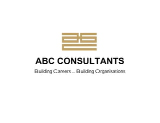 ABC CONSULTANTS
Building Careers … Building Organisations
 