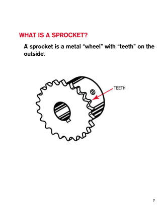 WHAT IS A SPROCKET?
 A sprocket is a metal “wheel” with “teeth” on the
 outside.




                                  TEETH




                                                 7
 