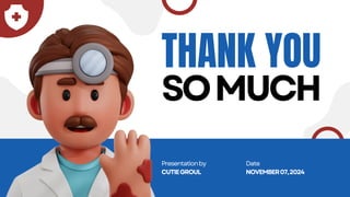 THANK YOU
SOMUCH
Date
NOVEMBER07,2024
Presentationby
CUTIEGROUL
 