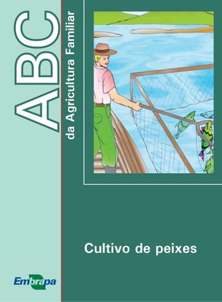 ABCdaagriculturafamiliar
ABCdaAgriculturaFamiliar
Cultivo de peixes
 