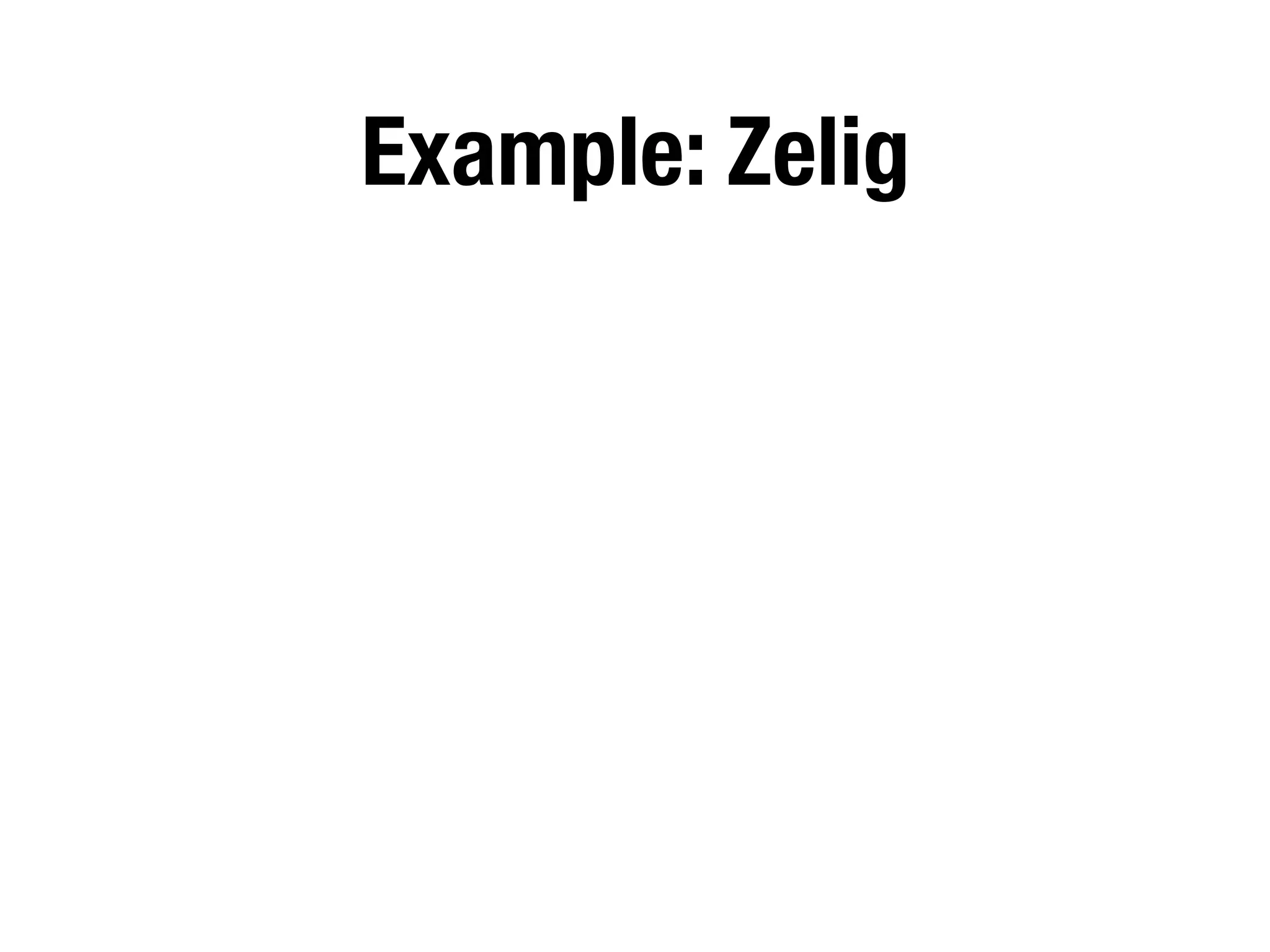 Example: Zelig
 