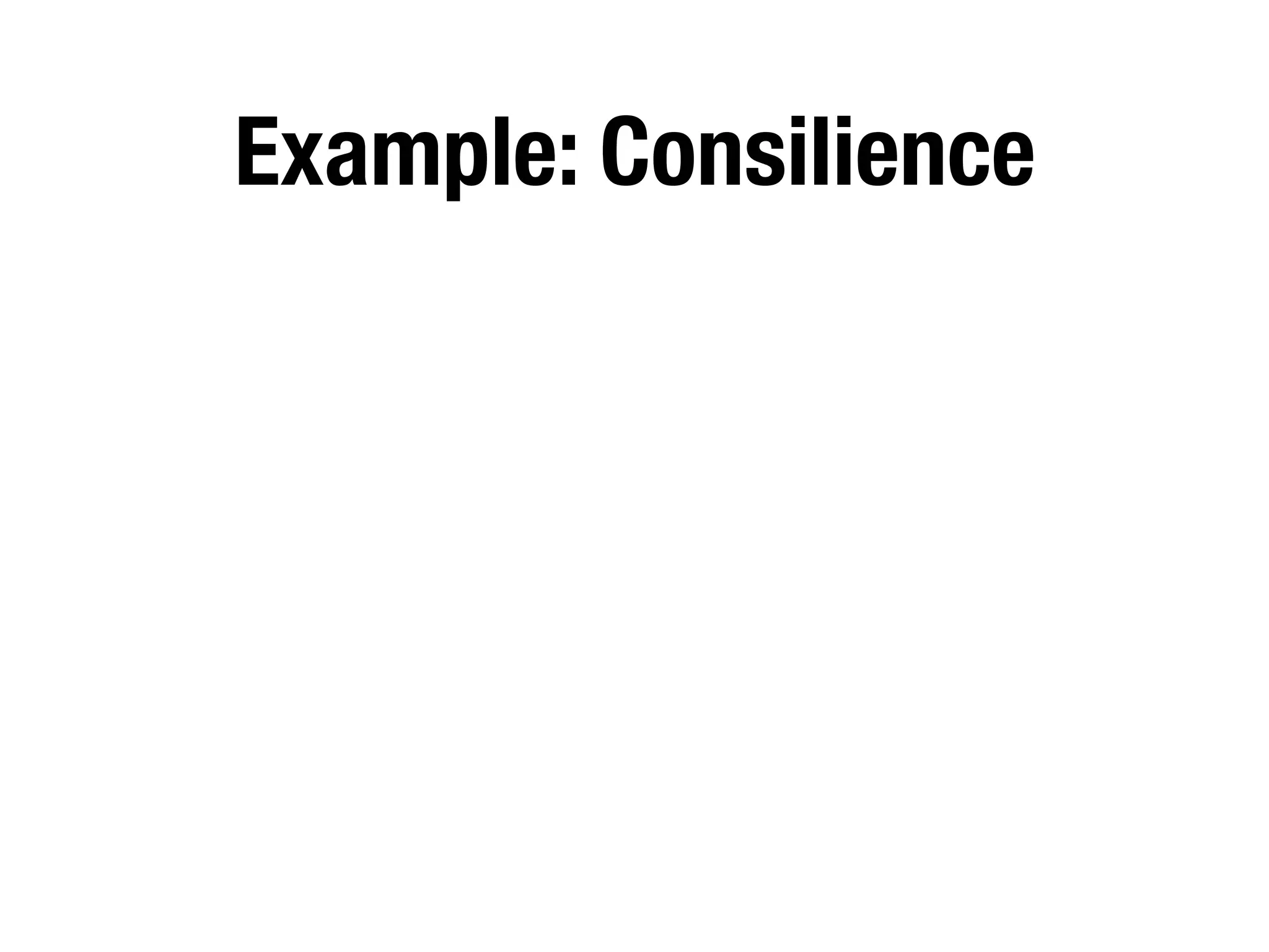 Example: Consilience
 