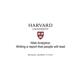 Web Analytics:
Writing a report that people will read

         Max Daniels - abcd/WWW - 07.13.2011
 