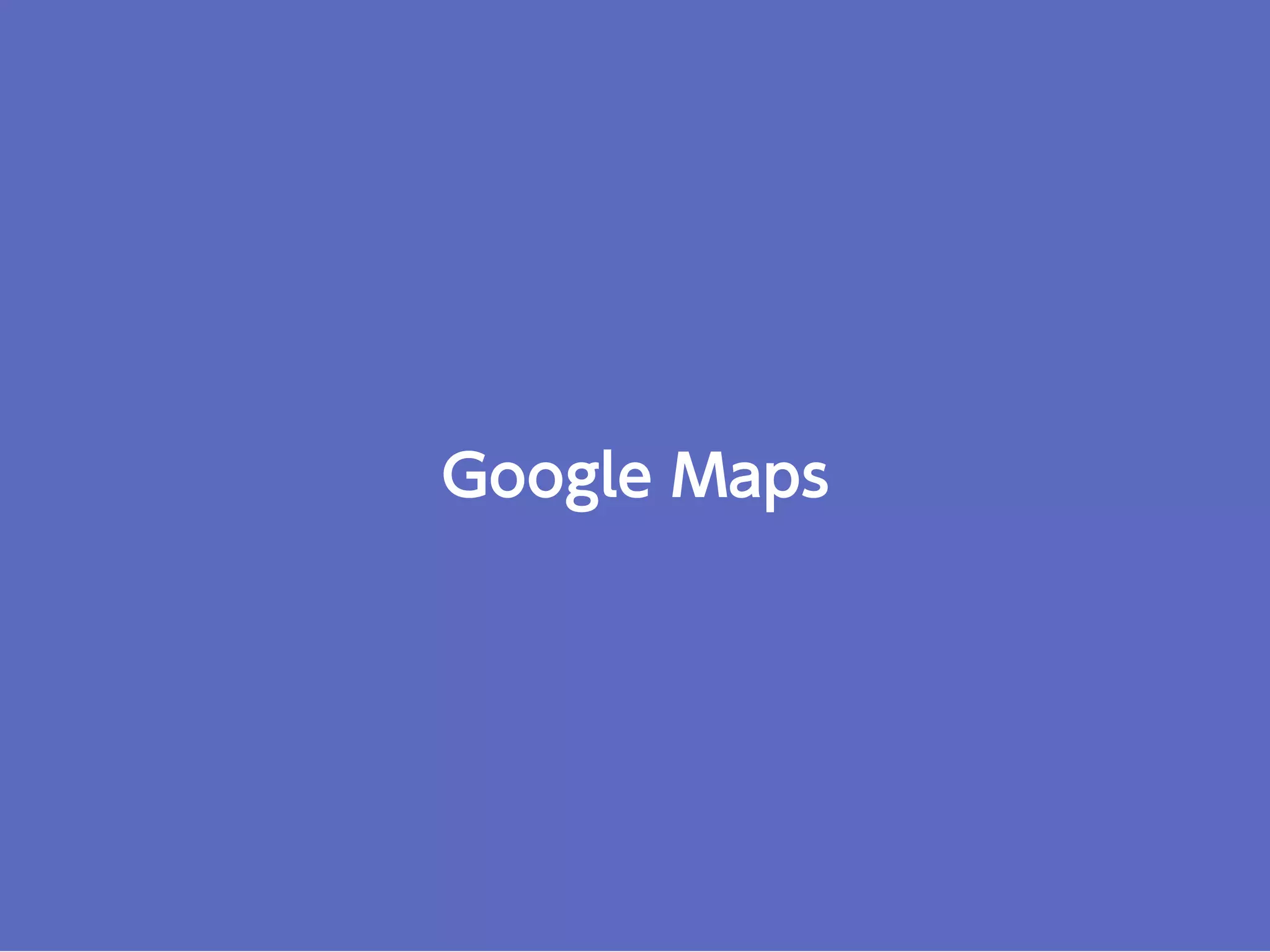 Google Maps
 