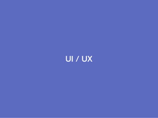 UI / UX
 