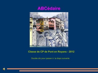 ABCédaire




Classe de CP de Pont en Royans - 2012

  Double clic pour passer à la diapo suivante
 