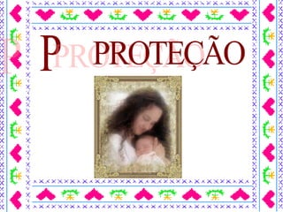 P PROTEÇÃO