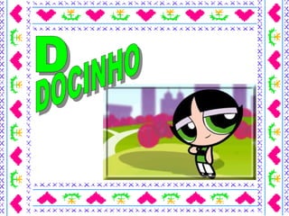 D DOCINHO