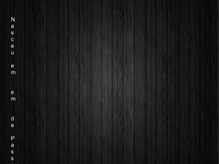 N
a
s
c
e
u
e
m
e
m
d
e
P
a
s
s
 