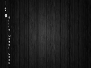 i
t
e
E
l
i
t
e
M
o
d
e
l
L
o
o
k
 