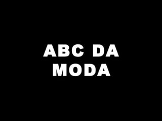 ABC DA
MODA
 