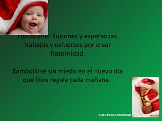Y uxtaponer ilusiones y esperanzas, trabajos y esfuerzos por crear fraternidad. Z ambullirse sin miedo en el nuevo día que Dios regala cada mañana.  CLICK PARA CONTINUAR > 