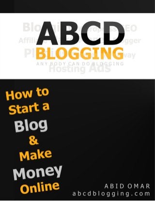 How to Start a Blog & Make Money Online | Ebook by Abid Omar
Copyright 2013 Abid Omar | http://www.abcdblogging.com | Page 1
 