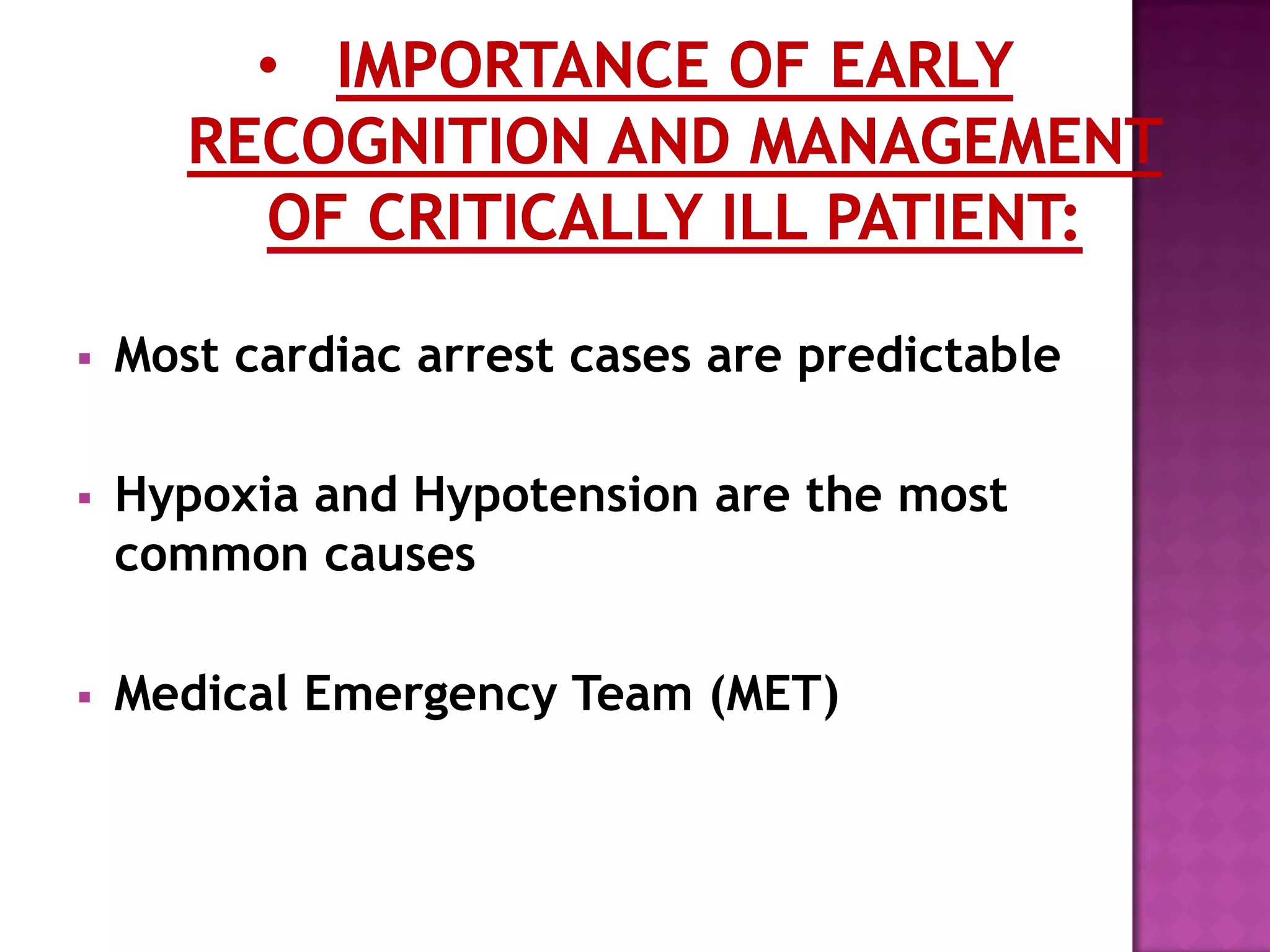  Most cardiac arrest cases are predictable
 Hypoxia and Hypotension are the most
common causes
 Medical Emergency Team (MET)
 