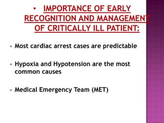  Most cardiac arrest cases are predictable
 Hypoxia and Hypotension are the most
common causes
 Medical Emergency Team (MET)
 
