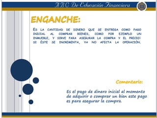 ES LA CANTIDAD DE DINERO QUE SE ENTREGA COMO PAGO
INICIAL AL COMPRAR BIENES, COMO POR EJEMPLO UN
INMUEBLE, Y SIRVE PARA ASEGURAR LA COMPRA Y EL PRECIO:
SI ÉSTE SE INCREMENTA, YA NO AFECTA LA OPERACIÓN.
Es el pago de dinero inicial al momento
de adquirir o comprar un bien este pago
es para asegurar la compra.
 