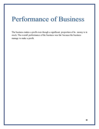 30
The business makes a profit even though a significant proportion of its money is in
stock. The overall performance of the business was fair because the business
manage to make a profit.
 