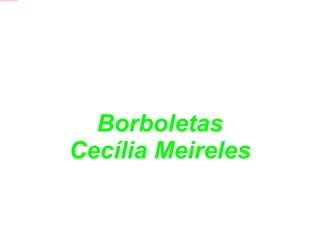 Borboletas Cecília Meireles 