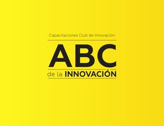 1
Capacitaciones Club de Innovación
 