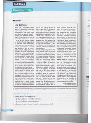 PARTIE 2
Dcomme... DELF
C'est du chinois
Depuis qu'il a des boutons, Homo
sapiens n'a plus d'amour-propre. Il se
sent humilié par ces télécommandes
hiéroglyphiques, ces écrans plats
dominateurs, ces appareils photochi-
mèriques, ces téléphones sibyllins,
autant d'objets quotidiens qu'il ne
comprend plus. Mais Homo sapiens
a tort de se croire dépassé. Il n'est
que la victime d'un enfer organisé par
son semblable, Homo sapiens ingé-
nieurs, qui, dans son laboratoire,
fomente1
et conceptualise cet enfer
pavé de boutons : celui de « l'infor-
mation ordinaire » ! Déjà auteur d'un
monument d'humour sociologique
(Les Décisions absurdes, Sociologie
des erreurs radicales et persistantes,
éd. Gallimard, 2002), Christian Morel
vient de publier un livre d'utilité
publique : L'Enfer de l'information
ordinaire. Une enquête aussi drôle
que passionnante, qui dissèque avec
la précision du médecin légiste pen-
ché sur un corps ces tourments ordi-
naires qui nous pourrissent la vie.
Le travail courageux du sociologue
peut se résumer en quelques ques-
tions innocentes : pourquoi les utilisa-
teurs du logiciel Windows doivent-ils
passer par le menu « Démarrer » pour
éteindre leur ordinateur ? Pourquoi la
marche arrière d'une voiture auto-
matique est-elle placée à l'avant de
la marche avant ? Quelles sont les
motivations profondes d'un industriel
qui vend des chasses d'eau scellées.
qu'on ne peut ouvrir qu'en lisant le
mode d'emploi justement caché dans
la chasse d'eau scellée ? Et ce fabri-
cant de pâtes, qui a traduit en quinze
langues sur ses paquets la mention
«Laissez cuire», quel est son but ?
Et ce magnétoscope équipé d'un seul
bouton multifonction sur lequel on
passe ses nerfs, faute de parvenir à
programmer un enregistrement, a-t-il
été créé pour nous humilier ? D'ail-
leurs, devons-nous nous résoudre à
n'utiliser que 10 % des possibilités de
nos équipements ?
Les naïfs objecteront qu'il existe des
modes d'emploi. « Ha ha ha », répond
Morel dans un langage sociologique.
Les modes d'emploi dorment dans
les greniers. Elliptiques, volumineux,
trop techniques, traduits à la truelle8
(relevé dans une voiture de location
au Japon, en [presque] français :
« Quand un passage de pied a en
vue, flùtez le klaxon»), ils ouvrent
des abîmes de perplexité. D'ailleurs,
plus personne ne les lit. Pour Morel,
c'est sûr, le langage a été inventé
pour créer du lien, séduire, passer
le temps. Pas pour transmettre des
informations brutes. Un écrivain ou
un grand orateur aura du mal à indi-
quer à un touriste le chemin direct
pour aller à la boulangerie la plus
proche. La langue est équivoque,
nuancée, elle se laisse interpréter.
Du coup, «la rage d'être abscons3
est profondément ancrée dans la
nature humaine», estime le socio-
logue. Les industriels en profitent,
persuadés qu'une interface compli-
quée fidélisera le client, paralysé à
l'idée de vivre un nouveau cauche-
mar chez le concurrent. L'impunité
des concepteurs est aussi protégée
par la pusillanimité'1
du client, qui
n'osera jamais rendre un magnétos-
cope parce qu'il ne comprend pas le
mode d'emploi. Comment se fait-il
que notre société fonctionne malgré
tout ? « On connaît tous des retais de
connaissance technique», rassure
le sociologue : le fils, champion du
maniement du DVD, le cousin, imbat-
table sur Windows. Et Internet, qui
regroupe les connaissances de ces
pionniers se substituant aux modes
d'emploi.
Reste la poésie des mystérieux pic-
togrammes censés remplacer mille
mots. Pour la plupart très jolis, ils nous
laissent souvent cois5
comme des
poules devant une fourchette. Chris-
tian Morel raconte cette anecdote de
sociologue de terrain. Dans les toilettes
du TGV Paris-Lille, il a remarqué que
le pictogramme qui indique le robinet
d'eau est effacé. Les voyageurs ont
pris le dessin pour le bouton et se sont
acharnés dessus. Ces voyageurs-là
devront lire le livre du sociologue : à
défaut de regagner une dignité, ils
retrouveront leur humour-propre.
Nicolas Delesalle, Télèrama.
n°3036,19 mars 2008.
3 • Qui
4 • Mo
5 • Le
a-
6 • Pc
7 . «I
s . E
_:
——,
1. Préparer secrètement quelque chose. - 2. Outil de maçon pour étendre le mortier, formé d'une lame triangulaire reliée à un mane:
3. Difficile à comprendre. - 4. Manque d'audace, de courage. - 5. Laisser coi : muet de stupeur.
Répondez aux questions.
1 • Dans ce texte, il est question de :
a. U la complexité de lalangue française
b. J la complexité des relations humaines
c. • la complexité des modes d'emploi
2 • Pourquoil'homme se sent-il humilié par tous ces appareils?
100
 