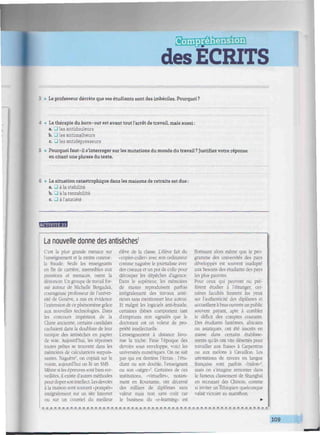des ECRITS
///////////«/////«///^//////TO^^^
3 • Le professeur décrète que ses étudiants sont des imbéciles. Pourquoi?
4 • La thérapie du barri-out est avant tout l'arrêt de travail, mais aussi:
a. J les antidouleurs
b. J les antimalheurs
c. J les antidépresseurs
5 • Pourquoi faut-il s'interroger sur les mutations du monde du travail ? Justifiez votre réponse
en citant une phrase du texte.
6 • La situation catastrophique dans les maisons de retraite est due :
a. ü à la stabilité
b. U à la rentabilité
c. J à l'anxiété
wm'mtM
La nouvelle donne des antisèches1
C'est la plus grande menace sur
l'enseignement et la moins connue:
la fraude. Seuls les enseignants
en fin de carrière, insensibles aux
pressions et menaces, osent la
dénoncer. Un groupe de travail for-
mé autour de Miche-Ue Bergadaà,
courageuse professeur de l'univer-
sité de Genève, a mis en évidence
l'extension de ce phénomène grâce
aux nouvelles technologies. Dans
les concours impériaux de la
Chine ancienne, certains candidats
cachaient dans la doublure de leur
tunique des antisèches en papier
de soie. Aujourd'hui, les réponses
toutes prêtes se trouvent dans les
mémoires de calculatrices surpuis-
santes. Naguère', on copiait sur le
voisin, aujourd'hui on lit un SMS,
Même si les épreuves sont bien sur-
veillées, il existe d'autres méthodes
pourdoperson intellect. Les devoirs
à la maison sont souvent «pompés»
intégralement sur un site Internet
ou sur un courriel du meilleur
élève de la classe. L'élève fait du
•copier-coller» avec son ordinateur
comme naguère le journaliste avec
des ciseaux et un pot de colle pour
découper les dépêches d'agence.
Dans le supérieur, les mémoires
de master reproduisent parfois
intégralement des travaux anté-
rieurs sans mentionner leur auteur.
Et malgré les logiciels anti-fraude,
certaines thèses comportent tant
d'emprunts non signalés que le
doctorant est un voleur de pro-
priété intellectuelle.
L'enseignement à distance favo-
rise la triche. Finie l'époque des
devoirs sous enveloppe, voici les
universités numériques. On ne sait
pas qui est derrière l'écran : l'étu-
diant ou son double, l'enseignant
ou son «nègre»-. Certaines de ces
institutions, «virtuelles», notam-
ment en Roumanie, ont décerné
des milliers de diplômes sans
valeur mais non sans coût car
le business du «e-learning» est
florissant alors même que le pro-
gramme des universités des pays
développés est souvent inadapté
aux besoins des étudiants des pays
les plus pauvres.
Pour ceux qui peuvent ou pré-
fèrent étudier à l'étranger, cer-
taines facultés fennent les yeux
sur l'authenticité des diplômes et
accueillent à bras ouverts un public
souvent payant, apte à combler
le déficit des comptes courants.
Des étudiants fantômes, africains
ou asiatiques, ont été inscrits en
masse dans certains établisse-
ments qu'ils ont vite désertés pour
travailler aux fraises à Carpentras
ou aux melons à Cavaillon. Les
attestations de niveau en langue
française sont parfois «bidon»4
,
mais on s'imagine remonter dans
le fameux classement de Shanghaï
en recrutant des Chinois, comme
si inviter un Éthiopien quelconque
valait victoire au marathon.
» * « » • « • * » * » « « » » ' < > < > ' » . m M • » » • • • • M . M . » - -
109
 