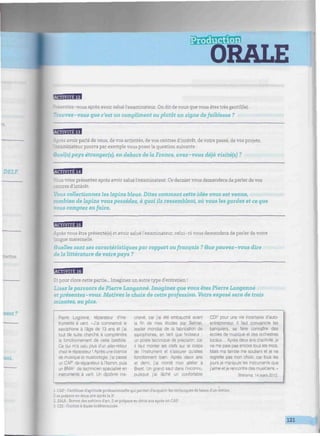 *HALE
=antez-vous après avoir salué l'examinateur. On dit de vous que vous êtes très gentilde).
Trouvez-vous que c'est un compliment ou plutôt un signe defaiblesse ?
1
/¿n'mJtl
es avoir parlé de vous, de vos activités, de vos centres d'intérêt, de votre passé, de vos projets,
rrninateur pourra par exemple vous poser la question suivante :
Quel(s) pays étranger(s), en dehors de la France, avez-vous déjà visité(s) ?
— I
: vous présentez après avoir salué l'examinateur. Ce dernier vous demandera de parler de vos
res d'intérêt.
Vous collectionnez les lapins bleus. Dites comment cette idée vous est venue,
combien de lapins vous possédez, à quoi ils ressemblent, où vous les gardez et ce que
vous comptez en faire.
WHWBBBI
Après vous être présenté(e) et avoir salué l'examinateur, celui-ci vous demandera de parler de votre
langue maternelle.
Que/tes sont ses caractéristiques par rapport aufrançais ? Que pouvez-vous dire
de la littérature de votre pays ?
BHflfflBI
our clore cette partie... Imaginez un autre type d'entretien !
Lisez leparcours de Pierre Langonné. Imaginez que vous êtes Pierre Langonné
et présentez-vous. Motivez le choix de cette profession. Votre exposé sera de trois
minutes, au plus.
Pierre Logonné, réparateur d'ins-
truments à vent. «J'ai commencé le
saxophone à l'âge de 13 ans et j'ai
tout de suite cherché à comprendre
le fonctionnement de cette bestiole.
Ce qui m'a valu plus d'un aller-retour
chez le réparateur ! Après une licence
de musique et musicologie, j'ai passé
un CAP!
de réparateur à l'Itemm, puis
un BMA2
de technicien spécialisé en
instruments à vent. Un diplôme ina-
chevé, car j'ai été embauché avant
la fin de mes études par Selmer,
leader mondial de la fabrication de
saxophones, en tant que finisseur :
un poste technique de précision, car
il faut monter les clefs sur le corps
de l'instrument et s'assurer qu'elles
fonctionnent bien. Après deux ans
et demi, j'ai monté mon atelier à
Brest. Un grand saut dans l'inconnu,
puisque j'ai lâché un confortable
CDI- pour une vie incertaine d'auto-
entrepreneur. Il faut convaincre les
banquiers, se faire connaître des
écoles de musique et des orchestres
locaux... Après deux ans d'activité, je
ne me paie pas encore tous les mois.
Mais ma famille me soutient et je ne
regrette pas mon choix, car tous les
jours je manipule les instruments que
j'aime et je rencontre des musiciens. ••
Télérama, 14 mars 2012.
.".P : Certificat d'aptitude professionnelle qui permet d'acquérir tes techniques de bases d'un métier.
D se prépare en deux ans après la 3".
2. BMA : Brevet des métiers d'art. Il se prépare en deux ans après un CAP.
3. CDI : Contrat à durée indéterminée.
121
 