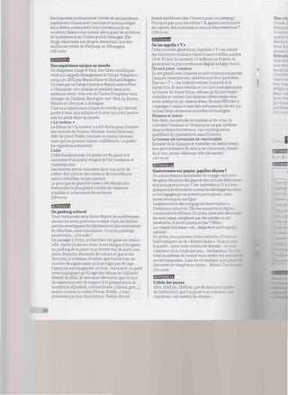 Baccalauréat professionnel, brevet de technicienne
supérieure réussis avec mention et surtout stages
dans divers restaurants l'ont convaincue de sa
vocation. Grâce à son travail ,elle a gravi les échelons
de la profession en France puis à l'étranger. Elle
dirige désormais son propre restaurant, une des
meilleures tables de Freiburg, en Allemagne.
(282 mots]
Une expérience unique au monde
Un chapiteau rouge et bleu, des tubes métalliques,
voilà qui rappelle étrangement le Centre Pompidou
conçu en 1972 par Renzo Piano et Richard Rogers.
Ce n'est pas un hasard puisque depuis aujourd'hui
à Chaumont-sur-Marne, et pendant deux ans,
quatorze chefs-d'œuvre du Centre Pompidou vont
voyager de Cambrai, Boulogne-sur-Mer, Le Havre,
Nantes et Libourne, à Aubagne.
C'est une expérience unique au monde qui devrait
parler à tous, aux enfants et à ceux qui n'ont jamais
mis les pieds dans un musée.
« La couleur »
Le thème de « la couleur » a été choisi pour montrer
des œuvres de Picasso, Matisse, Sonia Delaunay,
Nuri de Saint Phalle, connues ou moins connues,
mais qui ne peuvent laisser indifférents. Le public
les regardera autrement.
L'idée
L'idée fondamentale du projet est de partir à la
rencontre d'un public éloigné de l'art moderne et
contemporain.
Les œuvres seront exposées dans une sorte de
coffre-fort vitré et des caméras de surveillance
seront installées un peu partout.
Le principe de gratuité totale a été décidé afin
d'atteindre le plus grand nombre de visiteurs
possible et notamment les scolaires.
(187mots)
Un parking culturel
Vous connaissez sans doute depuis de nombreuses
années les murs peints en trompe -Vœu, les bâches
peintes enveloppant des bâtiments ou des monuments
en réfection, mais connaissez-vous les parkings
souterrains... culturels ?
De passage à Vichy, je cherche à me garer en centre-
ville. Après plusieurs tours, je me résigne à me garer
au parking de la place où je trouve tout de suite une
place. Quand je descends de voiture et que je me
retourne, je constate, étonnée, que tout le mur est
couvert de signes mais qu'il ne s'agit pas de tags.
J'aperçois sur ma gauche un sous-verre avec un petit
texte expliquant qu'il s'agit des lettres de l'alphabet
Mende du Mali. Je vais ainsi découvrir que ce mur
de séparation sert de support à la présentation de
nombreux alphabets, connus (arabe, chinois, grec...),
moins connus ou utiles (Morse, Braille...), bien
présentés par leur illustratrice, Valérie Brunel.
Quelle excellente idée ! Surtoutpour un parking !
Pourquoi pas pour les nôtres ? À quand une histoire
des sports, des costumes ou encore des inventions ?
(180 mots)
imivmé
On les appelle « Y »
Cette nouvelle génération, baptisée « Y » en raison
des écouteurs toujours vissés à leurs oreilles, a entre
18 et 30 ans. Us seraient 13 millions en France, la
génération la plus nombreuse depuis le baby-boom.
Un seul point commun
Ils ont grandi avec Internet et sont toujours connectés.
Casques, smartphones, tablettes sont leur quotidien.
Être un « Y », c'est d'abord refuser l'autorité et la
hiérarchie. Ils sont rebelles et ont une insatiable envie
de liberté. Ils disent d'eux-mêmes qu'ils sont hyper
volubiles et veulent tout faire en même temps sans
avoir quelqu'un au-dessus d'eux. Ils sont difficiles à
« manager », mais ce sont des virtuoses du clavier qui
initient leurs aînés aux nouvelles technologies.
Humour et ironie
Nés dans une période de malaise et de crise, ils
cultivent l'humour et l'ironie pour ne pas sombrer
dans le désenchantement. Les sociologues les
qualifient de combattants sans illusions.
Le bureau est synonyme de convivialité.
Écouter de la musique et travailler en même temps
leur permettraient de mieux se concentrer, disent-
ils et leur pause -déjeuner, elle, est sacrée !
(184 mots)
Gastronomie sur papier, papilles déçues ?
J'ai une profession formidable ! Je voyage, rencontre
des gens, découvre des pays et des cultures différ-
et je suis payé pour ça ! C'est merveilleux ! Il y a bien
quelques inconvénients comme les décalages horaires
ou les bagages qui ne suivent pas toujours... mais,
aucun souci pour maligne !
La gastronomie des compagnies ferroviaires ou
d'aviation y pourvoit ! Elle me soumet à un régLu.
involontaire et efficace ! En train, rares sont désormas
les vrais repas, remplacés par des salades ou des
sandwichs.A priori, pourquoi pas ? Hélas !
La « salade fraîcheur » est... fatiguée et notre ap; 
refroidi !
En avion, vous pouvez choisir entre le « Pou I
habit basque » ou le « Risotto Scala ». Vous prenez
le poulet... mais votre voisin a le dernier... et vous
«héritez «d'un riz gluant peu... enchante:;:
d'œil au plateau du voisin vous révèle une r.
poulet basquaise... Lors du vol suivant, quel ptzHi
retrouver ce somptueux menu... Allons ! Pa
(182 mots)
BBflBBI
L'idole des jeunes
Idole, idolâtrie, idolâtrer, que de mots pour
de l'admiration que l'on porte à un cham
chanteuse, une vedette de cinéma..
28
 