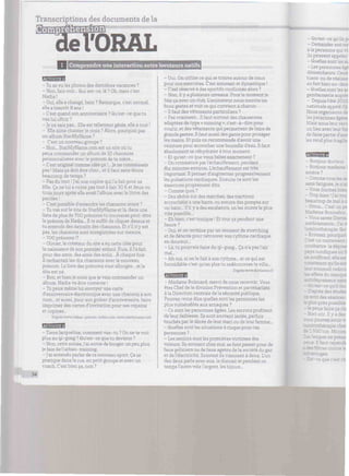 Transcriptions des documents de la
'ORAL
I I Comprendre une interaction entre locuteurs natifsiffliiiiiiwmiiniiiiiniiimwiimiiiiiiwiiiimtwiminnwiii
tAan'iWfl
- Tu as vu les photos des dernières vacances ?
- Non, fais voir... Qui est-ce, là ? Oh, mais c'est
Nadia !
- Oui, elle a changé, hein ? Remarque, c'est normal,
elle abientôt 8 ans!
- C'est quand son anniversaire ? Qu'est-ce que tu
vaslui offrir?
- Je ne sais pas... Elle est tellement gâtée, elle a tout !
- Elle aime chanter je crois ? Alors, pourquoi pas
un album StarMyName ?
- C'est un nouveau groupe ?
- Non... StarMyName.com est un site où tu
peux commander un album de 10 chansons
personnalisées avec le prénom de ta nièce...
- C'est original comme idée ça !... Jene connaissais
pas ! Mais ça doit être cher... et il faut sans doute
beaucoup de temps ?
- Pas du tout ! J'ai une copine qui l'a fait pour sa
fille. Ça nelui a coûté pas tout à fait 30 € et deux ou
troisjours après elle avait l'album avec lelivret des
paroles !
- C'est possible d'entendre les chansons avant ?
- Tu vas surle site de StarMyName etlà, dans une
liste de plus de 700 prénoms tu trouveras peut-être
le prénom de Nadia... Il te suffit de cliquer dessus et
tu entends des extraits des chansons. Et s'iln'y est
pas, les chansons sont enregistrées sur mesure.
- 700 prénoms !?
- Olivier, le créateur du site a eu cette idée pour
la naissance de son premier enfant. Puis, ill'a fait
pourdes amis, desamis des amis... Àchaque fois
il rechantait les dix chansons avec le nouveau
prénom. Laliste des prénoms s'est allongée... etle
site est né.
- Bon, et bien je crois que je vais commander un
album. Nadia va être contente !
- Tu peux même lui envoyer une carte
d'anniversaire électronique avec une chanson à son
nom... et aussi, pour son goûter d'anniversaire, faire
imprimer des cartes d'invitation pour ses copains
et copines...
D'après www.cadeau-preDom-enfanT.com, www.starmyname.com
EjHEBïH
- Tiens Jacqueline, comment vas-tu ? On ne te voit
plus au qi-gong ? Qu'est-ce que tu deviens ?
- Non, cette année, j'ai envie debougerun peu plus,
je fais de l'urban-training.
- J'ai entendu parler de ce nouveau sport. Ça se
pratique dans la rue, en petit groupe et avec un
coach. C'est bien ça, non ?
- Oui. On utilise ce qui se trouve autour de nous
pour nos exercices. C'est amusant et dynamique !
- C'est réservé à des sportifs confirmés alors ?
- Non, il y a plusieurs niveaux. Pour le moment je
fais ça avec un club. L'animateur nous montre les
bons gestes et voit ce qui convient à chacun.
- H faut des vêtements particuliers ?
- Pas vraiment... Il faut surtout des chaussures
adaptées de type « running », c'est-à-dire pour
courir, et des vêtements qui permettent de faire de
grands gestes. Il faut aussidesgants pour protéger
les mains. Et puis on recommande d'avoir une
ceinture pour accrocher une bouteille d'eau. Il faut
absolument se réhydrater à tout moment.
- Et qu'est-ce que vous faites exactement ?
- On commencepar l'échauff ement, pendant
dix minutes environ. L'échauffement est très
important. Il permet d'augmenter progressivement
les pulsations cardiaques. Ensuite ce sontles
exercices proprement dits.
- Comme quoi ?
- Des abdos sur des marches, des tractions
accroché(e) à une barre, ou encore des pompes sur
un banc... S'il y a des escalators, onles monte le plus
vite possible...
- Ehbien, c'est tonique ! Et tout ça pendant une
heure ?
- Oui, et on termine par un moment de stretching
et de détente pour retrouver son rythme cardiaque
en douceur...
- Là, tu pourrais faire du qi-gong... Ça n'a pas l'air
mal...
- Ah oui, si on le fait à son rythme... et ce qui est
formidable c'est qu'en plus tu redécouvres ta ville...
D'aprèswww.doctissimo.fr
- Madame Boisnard, merci de nous recevoir. Vous
êtes Chef dela division Prévention et partenariats
à la Direction centrale de la sécurité publique.
Pouvez-vous dire quelles sont les personnes les
plus vulnérables aux arnaques ?
- Ce sontles personnes âgées. Les escrocs profitent
deleur faiblesse. Ilssont souvent isolés, parfois
touchés par le décès de leur mari ou de leur femme...
- Quelles sontles situations à risque pour ces
personnes ?
- Les seniors sont les premières victimes des
voleurs. Ils sonnent chez eux, se font passerpour de
faux policiers ou de faux agents dela société du gaz
et de l'électricité. Souvent ils viennent à deux. L'un
des deux parle avec eux, le distrait et pendant ce
temps l'autre vole l'argent, les bijoux...
- Qu'est-ce qi
- Demander son no
à la personne qui vi
ils peuvent ap"
- Quelles sont les ai
-Lespersonrv
démarcheurs. Ceux
biens ou de réaliser
en fait bien au-dess
- Quelles sont les ac
gendarmerie s
- Depuis l'été 2010
nationale appelé Op
Nous organisons de
les personnes âgées
Mais nous leur reco
un lien avec le
defaire partie d'assi
les rend plus fragile
'•.'.«m'uijCi
- Bonjour docteur.
- Bonjour madame 1
amène ?
- Comme tous les ai
sens fatiguée.
- Vous donnez bien
- Trop bien ! J'ai
icoup de m
- Hmm... C'est un pe
lame Bonne
- Vous savez C
i:caments_ J'aie
îinothérapic
routez, pour
t un traiter:
oattre ladépres
; nordique;
suffirent, elle est
l
: sommeil r-
-se qu'ilfau
-
I --
es près pc?
ceux faire
-n sûr. Ily ades
s pouvez avoir v
inothérapie
500 lux. M.
ampes ne :
c II faut ce;
es contrek
-ges.
I
34
 