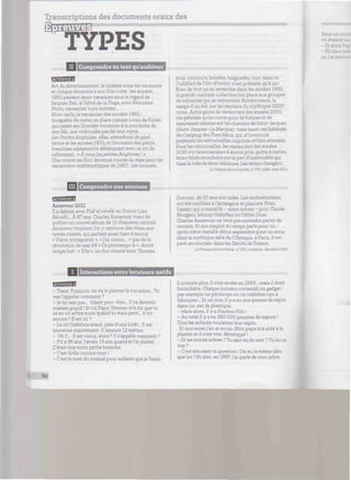 TYPES
II I Comprendre en tant qu'auditeur
Art du divertissement, le cinéma aime les vacances
et chaque décennie a son film culte : les années
1950 passent leurs vacances sous le regard de
Jacques Tati, à l'hôtel de la Plage, avec Monsieur
Hulot, vacancier hors normes...
Hors nerfs, le vacancier des années 1960 :
incapable de rester en place comme Louis de Funès
qui passe ses Grandes vacances à la poursuite de
son fils, une vadrouille pas de tout repos.
Les PetitesAnglaises, elles, attendront de pied
ferme et les années 1970, et l'invasion des petits
frenchies adolescents débarquant avec ce cri de
ralliement : « À nous les petites Anglaises ! ».
Une course au flirt, devenue course au sexe pour les
vacanciers emblématiques de 1980 : Les bronzés.
Jeux, concours, balades, baignades, tout, dans ce
ClubMed de Côte d'Ivoire, n'est prétexte qu'à ça !
Rien de tout ça en revanche dans les années 1990,
la grande marrade collective fait place aux groupes
de solitaires qui se retrouvent Randonneurs, le
temps d'un été, surles sentiers du mythique GR20
corse. Autre genre de vacanciers des années 2000,
ces pèlerins qu'on croise pour de bonnes et de
mauvaises raisons surles chemins de Saint-Jacques
(Saint-Jacques-La Mecque) ; mais aussi ces habitués
du Camping des Flots bleus, qui, à l'aventure,
préfèrent les retrouvailles coquines etbien arrosées.
Pourles retrouvailles, les vacanciers des années
2010 n'y renonceraient à aucun prix, quitte à mettre
leurs Petits mouchoirs surla part d'inavouable qui
tisse la toile de leurs relations. Les temps changent.
LeFronçaisdans le monde, n° 376, juillet-août 2011
IIII Comprendre une annonce •MiMiiimiiw
Aznavour 2011
Il a débuté avec Piaf et révélé en France Liza
Minelli... À 87 ans, Charles Aznavourvient de
publierun nouvel album de 12 chansons intitulé
Aznavour toujours. On y retrouvedes titres aux
textes ciselés, qui parlent aussi bien d'amour
« Viens m'emporter », « J'ai connu... » que de la
révolution de mai 68 « Ce printemps là ». Autre
temps fort : « Elle », un duo chanté avec Thomas
I Interactions entre locuteurs natifs
- Tiens, François, on va le planterlà ton arbre... Tu
vasl'appeler comment ?
- Je ne sais pas... Géant peut-être... Il va devenir
trèèèès grand ! Et toi Papy, Maman m'a dit que tu
as eu un arbre aussi quand tu étais petit... Il vit
encore? Hest où ?
- Là où j'habitais avant, près d'une forêt... Il est
immense maintenant. Il mesure 12 mètres.
- Oh !!... Il est vieux, alors ? Il s'appelle comment ?
- Pif a 36 ans. J'avais 13 ans quand je l'ai planté.
C'était une toute petite branche.
- C'est drôle comme nom !
- C'est le nom du journal pour enfants que je lisais.
Dutronc, de 50 ans son cadet. Les orchestrations
ont été confiées àl'arrangeur et pianiste Yvan
Cassar, qui a travaillé - entre autres - pour Claude
Nougaro, Johnny Hallyday ou Céline Dion.
Charles Aznavour ne veut pas entendre parler de
retraite. Et son emploi du tempsparle pour lui :
après s'être installé début septembre pour un mois
dans la mythique salle de l'Olympia, à Paris, il est
parti en tournée, dans les Zénith de France.
LeFrançois dans le monde. n° 378, novembre-décembre 2011
•iminiiimuiiwiiiimmiwmiiiiiiimi
Il n'existe plus, il s'est arrêté en 1993... mais il était
formidable. Chaque numéro contenait un gadget :
par exemple un périscope ou un caléidoscope à
fabriquer... Et un jour, il y a eu une pousse de sapin
dans un sac de plastique.
- Mais alors, il y a d'autres Pifs !
- Au total ily a eu 360 000 pousses de sapins !
Tous les enfants voulaient leur sapin.
Et moi aussi j'en ai eu un. Mon papa m'a aidé àle
planter et il s'est vite développé !
- Et les autres arbres ? Tu sais où ils sont ? Tu les as
vus?
- C'est amusant ta question ! J'ai eu la même idée
que toi ! Un jour, en 1997, j'ai parlé de mon arbre
dans un journ
où étaient les
- Etalors Pap
- Eh bien béai
ça, j'ai retrovrs
54
 