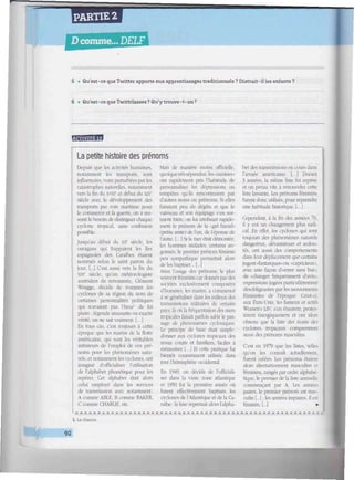 PARTIE 2
/////''////«///////////////////////W^^^
5 • Qu'est-ce que Twitter apporte aux apprentissages traditionnels ? Distrait-il les enfants ?
6 • Qu'est-ce que Twittclasses? Qu'y trouve-t-on?
M*mWi=*¿1
La petite histoire des prénoms
Depuis que les activités humaines,
notamment les transports, sont
influencées, voire perrurbées par les
catastrophes naturelles, notamment
vers la fin du ycviii' et début du XIXe
siècle avec le développement des
transports par voie maritime pour
le commerce et la guerre, on a res-
senti le besoin de distinguer chaque
cyclone tropical, sans confusion
possible.
Jusqu'au début du XXe
' siècle, les
ouragans qui frappaient les îles
espagnoles des Caraïbes étaient
nommés selon le saint patron du
jour. [,.,] C'est aussi vers la fin du
XIXe
siècle, qu'un météorologiste
australien de renommée, Clément
Wragge, décida de nommer les
cyclones de sa région du nom de
certaines personnalités politiques
qui n'avaient pas l'heur' de lui
plaire : légende amusante ou exacte
vérité, on ne sait vraiment. [...]
En tous cas, c'est toujours à cette
époque que les marins de la flotte
américaine, qui sont les véritables
initiateurs de l'emploi de ces pré-
noms pour les phénomènes natu-
rels, et notamment les cyclones, ont
imaginé d'officialiser l'utilisation
de l'alphabet phonétique pour les
repérer. Cet alphabet était alors
celui employé dans les services
de transmission avec notamment:
A comme ABLE, B comme BAKER.
C comme CHARLIE, etc.
1. La chance.
Mais de manière moins officielle,
quoiquetrèsrépandue, les«marines»
ont rapidement pris l'habitude de
personnaliser les dépressions ou
tempêtes qu'ils rencontraient par
d'autres noms ou prénoms. Si elles
faisaient peu de dégâts et que le
vaisseau et son équipage s'en sor-
taient bien, on lui attribuait rapide-
ment le prénom de la •girl friend»
(petite amie) de l'un, de l'épouse de
l'autre. [...] Si la mer était démontée,
les hommes malades, certains an-
goissés, le premier prénom féminin
peu sympathique permettait alors
de les baptiser... [...]
Ainsi l'usage des prénoms, le plus
souvent féminins car donnés par des
sociétés exclusivement composées
d'hommes, les marins, a commencé
à se généraliser dans les milieux des
transmissions militaires de certains
pays, là où la fréquentation des mers
tropicales faisait parfois subir le pas-
sage de phénomènes cycloniques.
Le principe de base était simple:
donner aux cyclones tropicaux des
noms courts et familiers, faciles à
mémoriser [.. .1 Et cene pratique fut
bientôt couramment utilisée dans
tout l'hémisphère occidental.
En 1949. on décida de l'officiali-
ser dans la vaste zone atlantique
et 1950 fut la première année où
furent effectivement baptisés les
cyclones de l'Atlantique et de la Ca-
raïbe : la liste reprenait alors l'alpha-
. — .
bet des transmissions en cours dans
l'armée américaine. [...] Durant
3 années, la même liste fut reprise
et on pensa vite à renouveler cette
liste lassante. Les prénoms féminins
furent donc utilisés, pour reprendre
une habitude historique. [...]
Cependant, à la fin des années 70,
il y eut un changement plus radi-
cal. En effet, les cyclones qui sont
toujours des phénomènes naturels
dangereux, dévastateurs et redou-
tés, ont aussi des comportements
dans leur déplacement que certains
jugent «fantasques» ou «capricieux •,
avec une façon d'«errer sans but-,
de «changer fréquemment d'avis»,
expressions jugées particulièrement
désobligeantes par les mouvements
féministes de l'époque. Ceux-ci.
aux Éats-Unis, les fameux et actifs
Women's Lib', s'en émurent, protes-
tèrent énergiquement et ont alors
obtenu que la liste des noms des
cyclones tropicaux comprennent
aussi des prénoms masculins.
C'est en 1979 que les listes, telles
qu'on les connaît actuellement,
furent créées. Les prénoms étaient
alors alternativement masculins el
féminins, rangés par ordre alphabé-
tique, le premier de la liste annuelle
commençant par A. Les années
paires, le premier prénom est mas-
culin [...] ; les années impaires, il est
féminin. [...] •
• *
92
 