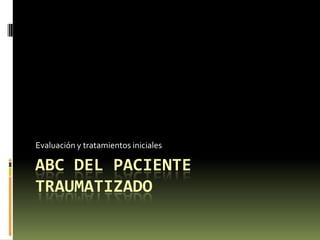 ABC del paciente traumatizado Evaluación y tratamientos iniciales  