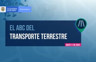EL
ABC
del
transporte
terrestre
1
EL ABC del
transporte terrestre
MAYO 11 de 2020
 