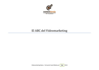 El ABC del Videomarketing




Videomarketing básico - Formación Social Media por   MU   2012
 
