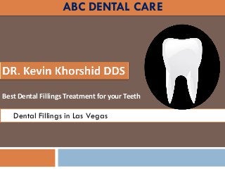 ABC DENTAL CARE
Dental Fillings in Las Vegas
Best Dental Fillings Treatment for your Teeth
 