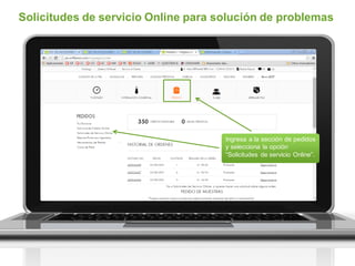 Ingresa a la sección de pedidos
y selecciona la opción
“Solicitudes de servicio Online”.
Solicitudes de servicio Online para solución de problemas
 