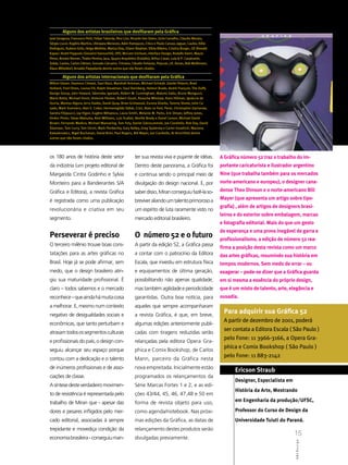 Alguns dos artistas brasileiros que desfilaram pela Gráfica
José Zaragoza, Francesco Petit, Felipe Taborda, Rico Lins, Ricardo Van Steen, Ucho Carvalho, Cláudio Morato,
Sérgio Liuzzi, Rogério Martins, Ubirajara Menezes, Adeir Rampazzo, Chico e Paulo Caruso, Jaguar, Caulos, Kélio
Rodrigues, Rubens Grilo, Helga Miethke, Mariza Dias, Eliane Stephan, Silvia Ribeiro, Cristina Burger, OZ (Ronald
Kapaz/ André Poppovic/Giovanni Vannuchhi), DPZ, McCann Erickson, Interface Design, Rodolfo Vanni, Mauro
Peres, Renato Renner, Thales Pereira, Jaca, Qu4tro Arquitetos (Estúdio), Arthur Casas, Lula & P. Cavalcante,
Solda, Caulos, Carlos Clémen, Gonzalo Cárcamo, Trimano, Cláudio Ferlauto, Pojucan, J.R. Duran, Bob Wolfenson,
Klaus Mitteldorf, Arnaldo Pappalardo dentre outros que não foram citados.

         Alguns dos artistas internacionais que desfilaram pela Gráfica
Milton Glaser, Seymour Chwast, Saul Bass, Marshall Arisman, Michael Schwab ,Daniel Pelavin, Brad
Holland, Fred Otnes, Louise Fili, Ralph Steadman, Saul Steinberg, Helmut Brade, André François, The Duffy
Design Group, John Howard, Takenobu Igarashi, Robert M. Cunningham, Makoto Saito, Bruno Monguzzi,
Mario Botta, Michael Doret, Vivienne Flesher, Robert Giusti, Rosocha Wieslaw, Hans Hillman, Ignáccio de
Iturria, Montxo Algora, Jerry Dadds, David Quay, Brian Grimwood, Escena Diseño, Tommy Steele, John Ca-
sado, Mark Summers, Alan E. Cober, Hermenegildo Sábat, Crist, Alain Le Fool, Peret, Christopher Zacharow,
Sandra Filippucci, Jay Vigon, Eugéne Mihaesco, Laura Smith, Melanie M. Parks, Eric Dinyer, Jeffrey Jones,
Ferénc Pinter, Takao Matsuba, Kent Williams, Luís Scafati, Neville Brody e David Carson, Michael David
Brown, Fernando Medina, Michael Manvaring, Tom Foty, Daniel Zakroczemski, Joe Ciardiello, Rob Day, David
Shannon, Tom Curry, Tom Girvin, Mark Penberthy, Gary Kelley, Greg Spalenka e Carter Goodrich, Marzena
Kawalerowicz, Nigel Buchanan, David Brier, Paul Rogers, Bill Mayer, Joe Ciardiello, Al Hirschfeld dentre
outros que não foram citados.




os 180 anos de história deste setor                         ter sua revista viva e pujante de idéias.              A Gráfica número 52 traz o trabalho do im-
da indústria (um projeto editorial de                       Dentro deste panorama, a Gráfica foi                   portante caricaturista e ilustrador argentino
Margarida Cintra Godinho e Sylvia                           e continua sendo o principal meio de                   Nine (que trabalha também para os mercados
Monteiro para a Bandeirantes S/A                            divulgação do design nacional. E, por                  norte-americano e europeu), o designer cana-
Gráfica e Editora), a revista Gráfica                       saber disso, Miran conseguiu fazê-la so-               dense Theo Dimson e o norte-americano Bill

é registrada como uma publicação                            breviver aliando um talento primoroso a                Mayer (que apresenta um artigo sobre tipo-
                                                                                                                   grafia) , além de artigos de designers brasi-
revolucionária e criativa em seu                            um espírito de luta raramente visto no
                                                                                                                   leiros e do exterior sobre embalagem, marcas
segmento.                                                   mercado editorial brasileiro.
                                                                                                                   e fotografia editorial. Mais do que um gesto
                                                                                                                   de esperança e uma prova inegável de garra e
Perseverar é preciso                                        O número 52 e o futuro                                 profissionalismo, a edição de número 52 rea-
O terceiro milênio trouxe boas cons-                        A partir da edição 52, a Gráfica passa
                                                                                                                   firma a posição desta revista como um marco
tatações para as artes gráficas no                          a contar com o patrocínio da Editora                   das artes gráficas, resumindo sua história em
Brasil. Hoje já se pode afirmar, sem                        Escala, que investiu em estrutura física               tempos modernos. Sem medo de errar – ou
medo, que o design brasileiro atin-                         e equipamentos de última geração,                      exagerar – pode-se dizer que a Gráfica guarda
giu sua maturidade profissional. É                          possibilitando não apenas qualidade,                   em si mesma a essência do próprio design,
claro – todos sabemos e o mercado                           mas também agilidade e periodicidade                   que é um misto de talento, arte, elegância e
reconhece – que ainda há muita coisa                        garantidas. Outra boa notícia, para                    ousadia.
a melhorar. E, mesmo num contexto                           aqueles que sempre acompanharam
negativo de desigualdades sociais e                         a revista Gráfica, é que, em breve,
                                                                                                                    Para adquirir sua Gráfica 52
                                                                                                                    A partir de dezembro de 2001, poderá
econômicas, que tanto perturbam e                           algumas edições anteriormente publi-
                                                                                                                    ser contata a Editora Escala ( São Paulo )
atrasam todos os segmentos culturais                        cadas com tiragens reduzidas serão
                                                                                                                    pelo Fone: 11 3966-3166, a Opera Gra-
e profissionais do país, o design con-                      relançadas pela editora Opera Gra-
                                                                                                                    phica e Comix Bookshop ( São Paulo )
seguiu alcançar seu espaço porque                           phica e Comix Bookshop, de Carlos
                                                                                                                    pelo Fone: 11 883-2142
contou com a dedicação e o talento                          Mann, parceiro da Gráfica nesta
de inúmeros profissionais e de asso-                        nova empreitada. Inicialmente estão
                                                                                                                          Ericson Straub
ciações de classe.                                          programados os relançamentos da
                                                                                                                          Designer, Especialista em
A síntese deste verdadeiro movimen-                         Série Marcas Fortes 1 e 2, e as edi-
                                                                                                                          História da Arte, Mestrando
to de resistência é representada pelo                       ções 43/44, 45, 46, 47,48 e 50 em
trabalho de Miran que - apesar das                          forma de revista objeto para uso,                             em Engenharia da produção/UFSC,

dores e pesares infligidos pelo mer-                        como agenda/notebook. Nas próxi-                              Professor do Curso de Design da
cado editorial, associadas à sempre                         mas edições da Gráfica, as datas de                           Universidade Tuiuti do Paraná.
trepidante e movediça condição da                           relançamento destes produtos serão
                                                                                                                                                      15
economia brasileira - conseguiu man-                        divulgadas previamente.
                                                                                                                                                       ABCDesign
 
