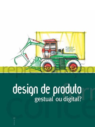 MFC Design, Marcelo
                                   F. Castilho e Paulo
                                   Biondan: sketch manual
                                   carregadeira Santal




design de produto
                       gestual ou digital?

20
20
AABBCCDDees si iggnn
 