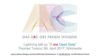 Logo by Markus Büsges, leomaria (Wikimedia Deutschland e. V.) CC BY-SA 3.0, via Wikimedia Commons
Lightning talk zu “O wie Open Data”
Thomas Tursics, 06. April 2017, Wikimedia
 