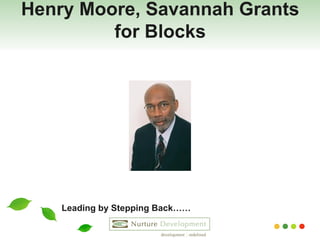 Henry Moore, Savannah Grants for Blocks Leading by Stepping Back…… 