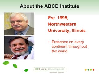 About the ABCD Institute Est. 1995,  Northwestern  University, Illinois Presence on every continent throughout the world.  