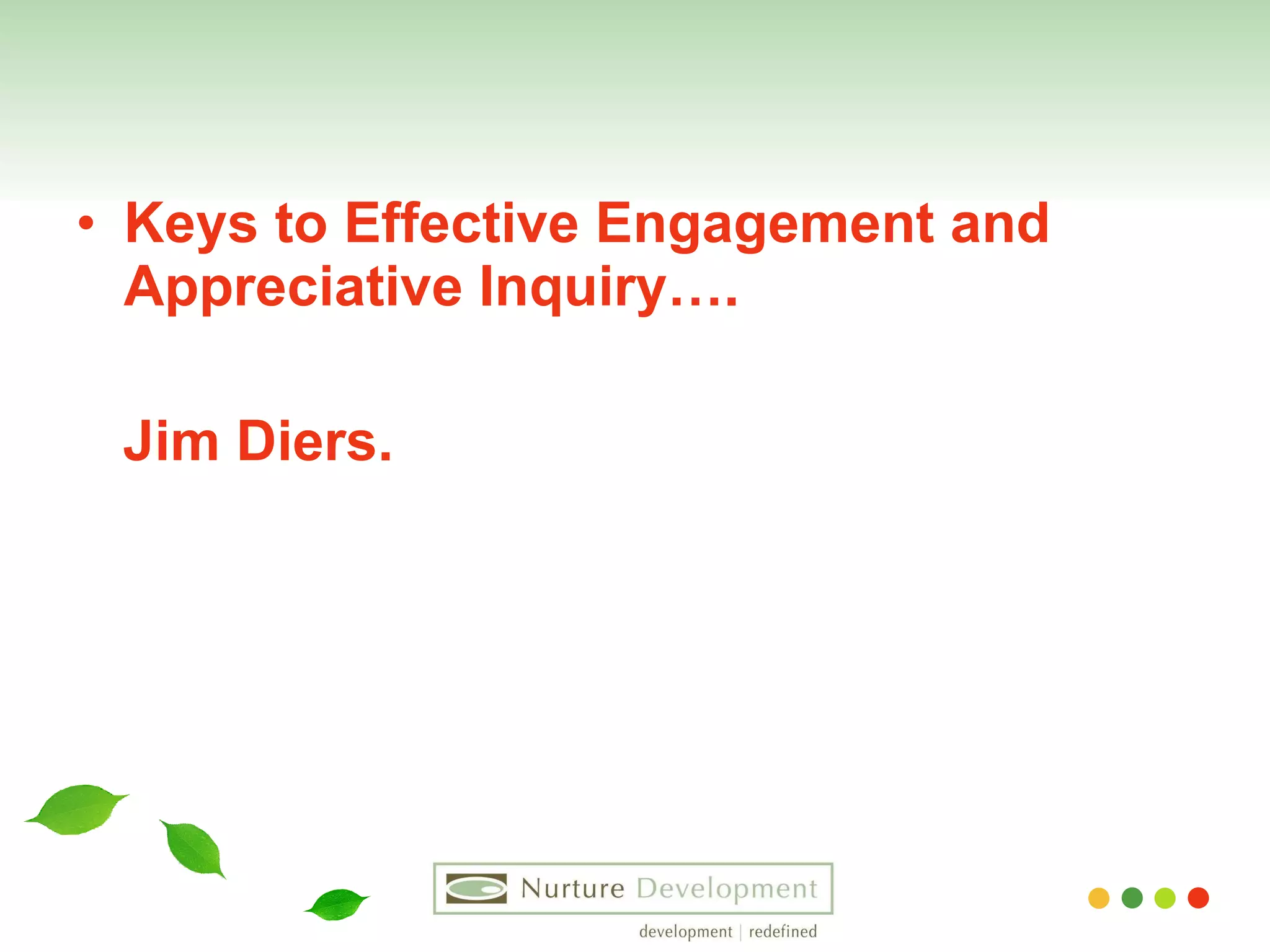 Keys to Effective Engagement and Appreciative Inquiry…. Jim Diers.  