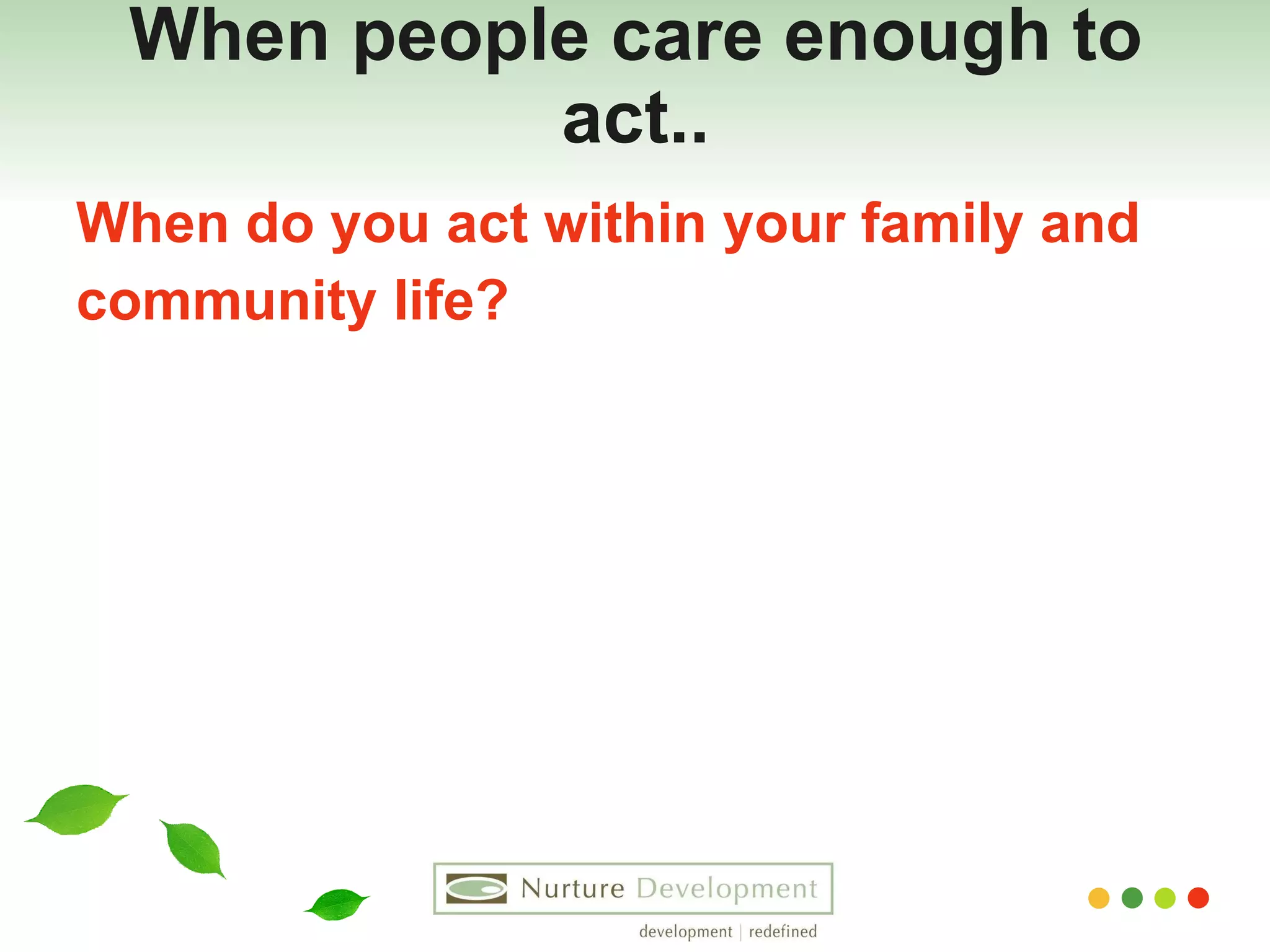 When people care enough to act.. When do you act within your family and  community life?  