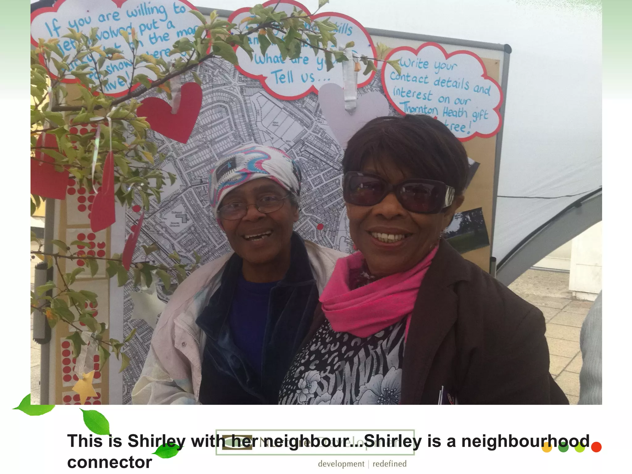 This is Shirley with her neighbour...Shirley is a neighbourhood  connector  