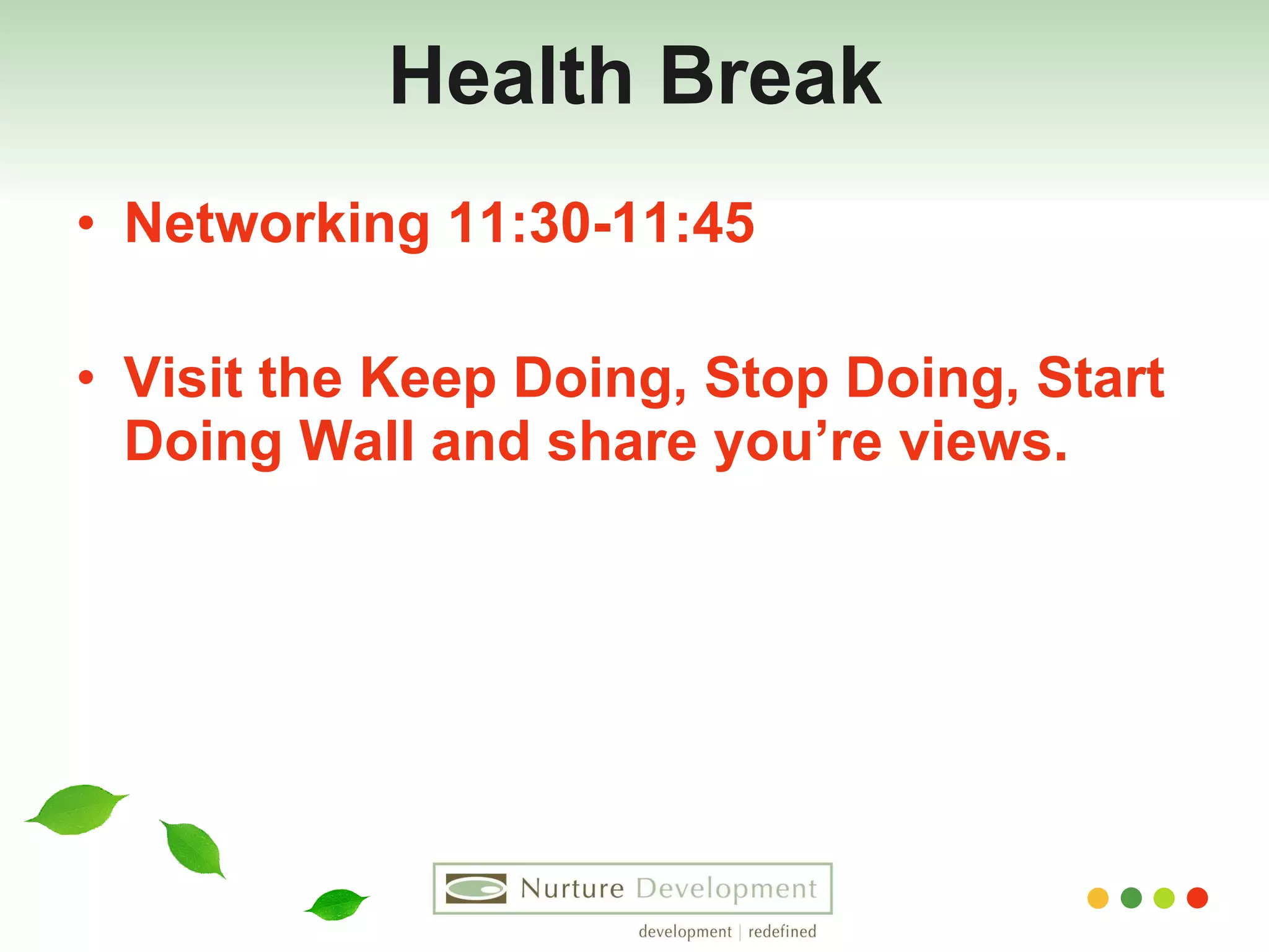 Health Break Networking 11:30-11:45 Visit the Keep Doing, Stop Doing, Start Doing Wall and share you’re views. 