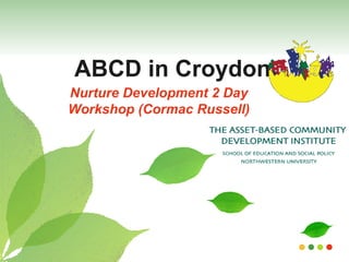 ABCD in Croydon Nurture Development 2 Day Workshop (Cormac Russell) 