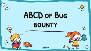 ABCD of Bug
bounty
 