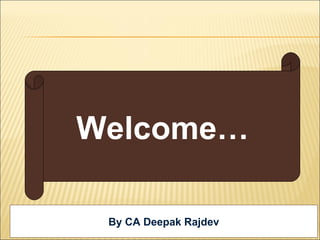 Welcome… By CA Deepak Rajdev 